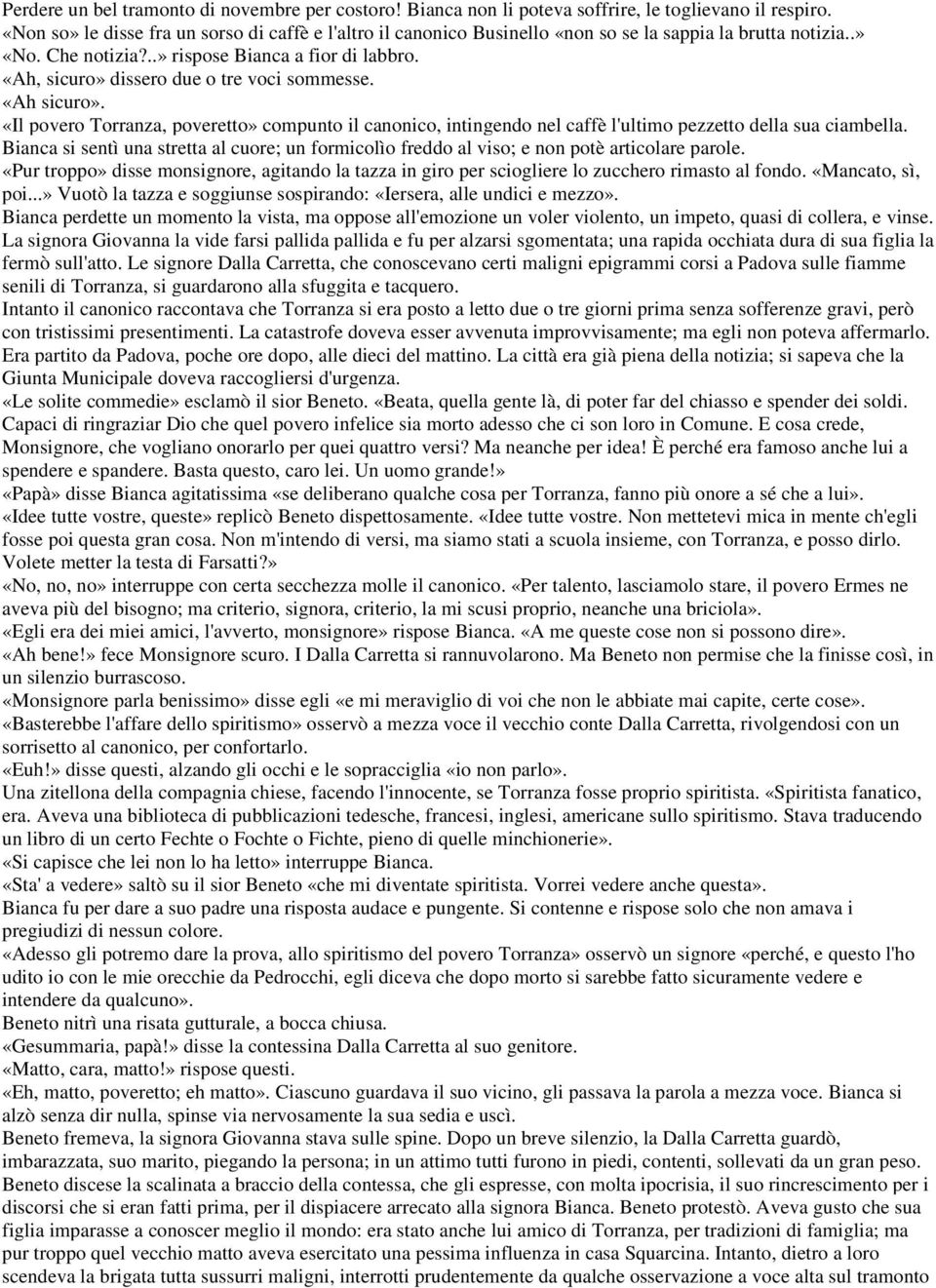 «Ah, sicuro» dissero due o tre voci sommesse. «Ah sicuro». «Il povero Torranza, poveretto» compunto il canonico, intingendo nel caffè l'ultimo pezzetto della sua ciambella.