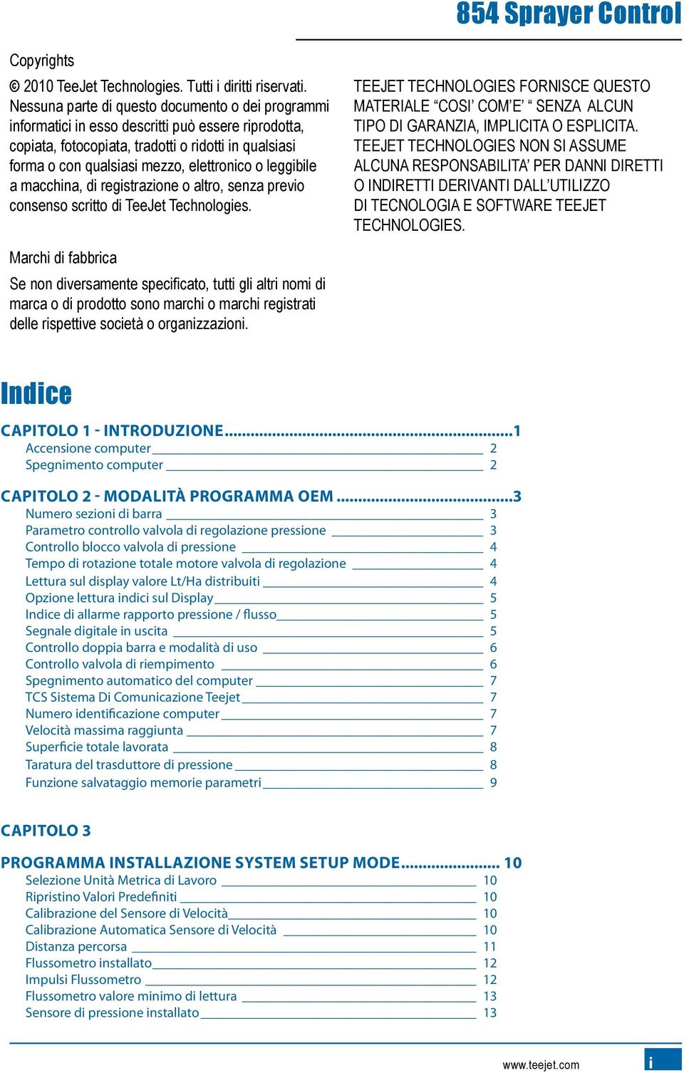 leggibile a macchina, di registrazione o altro, senza previo consenso scritto di TeeJet Technologies.