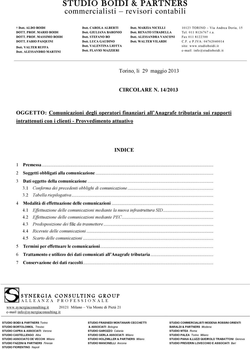 WALTER VILARDI 10123 TORINO Via Andrea Doria, 15 Tel. 011 8126767 r.a. Fax 011 8122300 C.F. e P.IVA: 04762040014 sito: www.studioboidi.it e-mail: info@studioboidi.