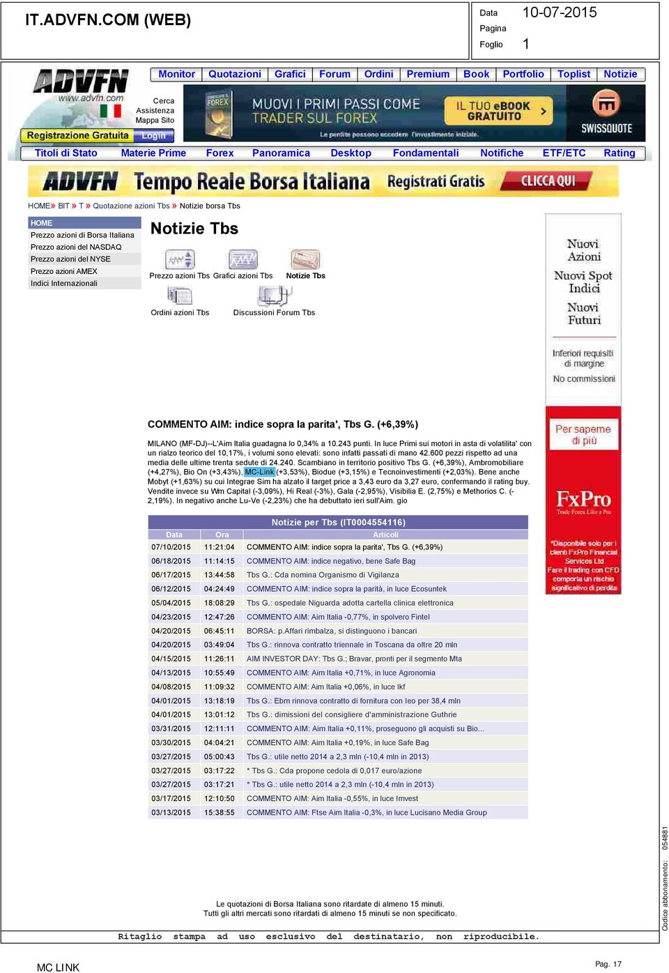 Notifiche ETF/ETC Rating HOME» BIT» T» Quotazione azioni Tbs» Notizie borsa Tbs HOME Prezzo azioni di Borsa Italiana Prezzo azioni del NASDAQ Prezzo azioni del NYSE Prezzo azioni AMEX Indici