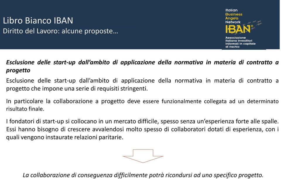 In particolare la collaborazione a progetto deve essere funzionalmente collegata ad un determinato risultato finale.