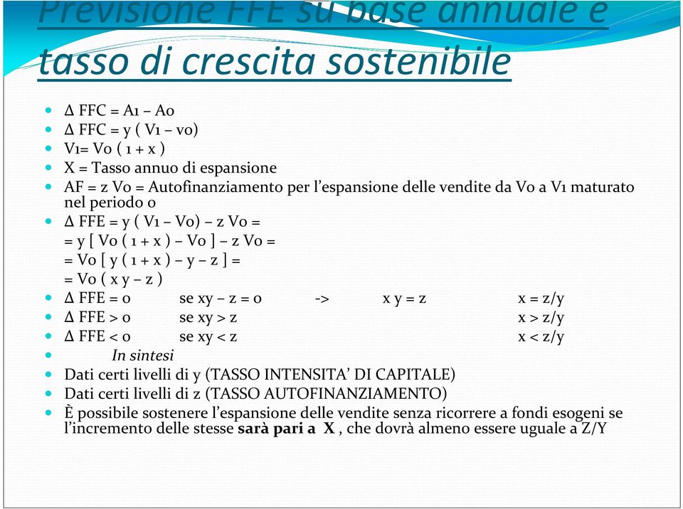 0 -> x y = z x = z/y FFE > 0 se xy > z x > z/y FFE < 0 se xy < z x < z/y In sintesi Dati certi livelli di y (TASSO INTENSITA DI CAPITALE) Dati certi livelli di z (TASSO