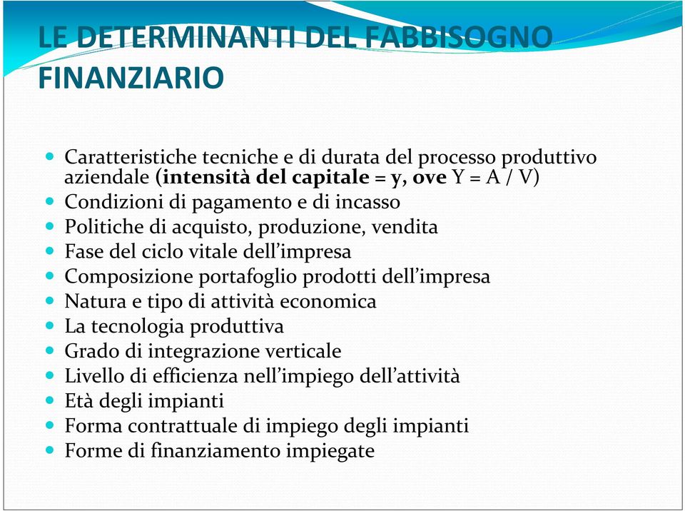 Composizione portafoglio prodotti dell impresa Natura e tipo di attività economica La tecnologia produttiva Grado di integrazione verticale