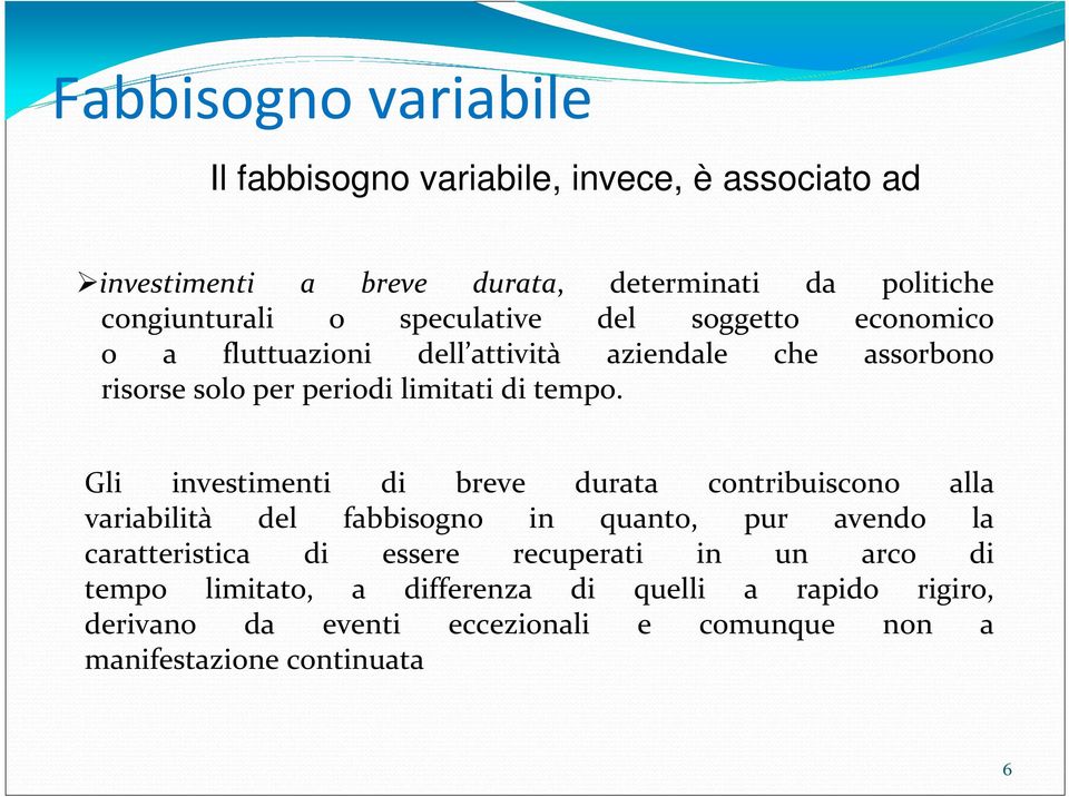 Gli investimenti di breve durata contribuiscono alla variabilità del fabbisogno in quanto, pur avendo la caratteristica di essere