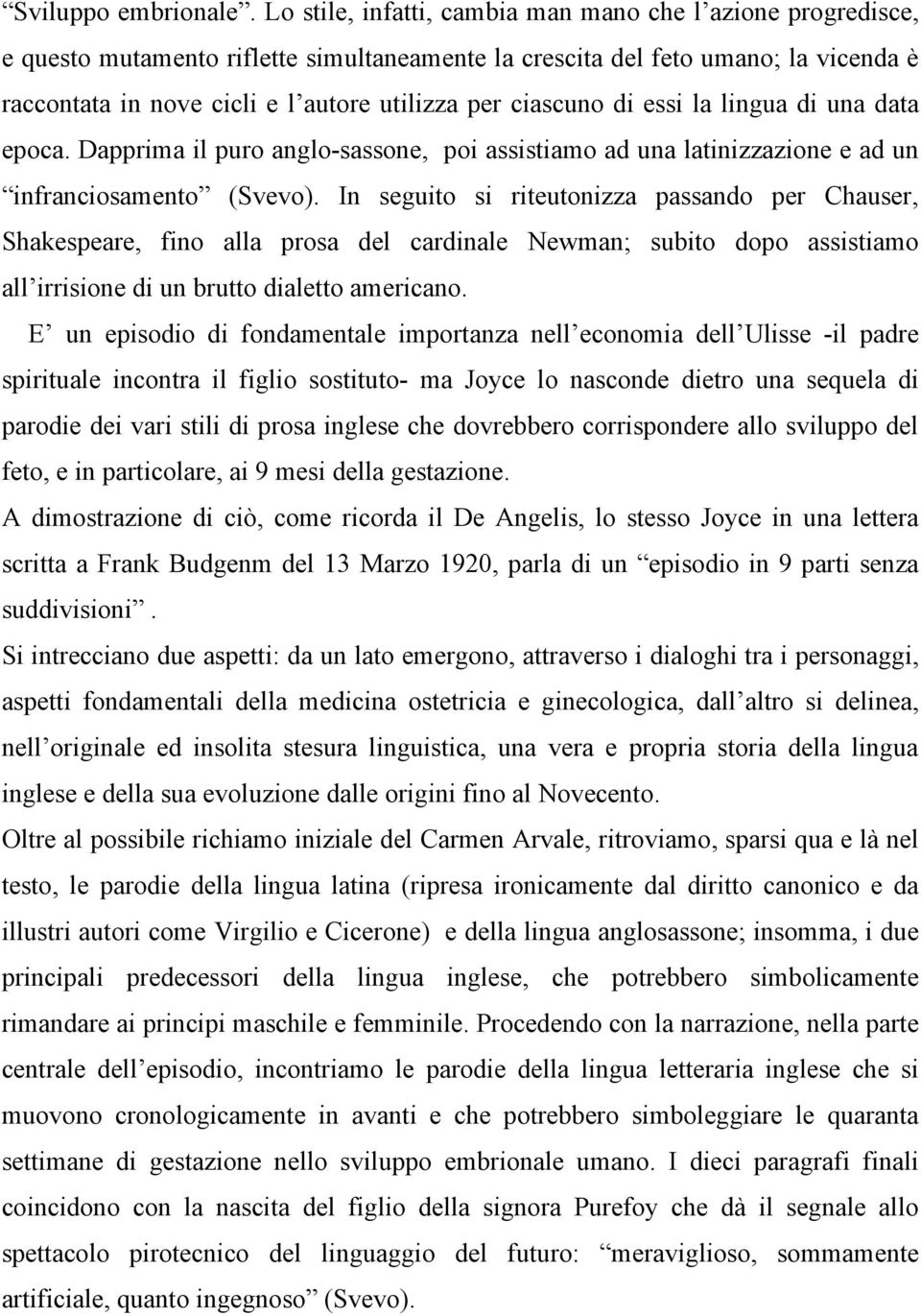 ciascuno di essi la lingua di una data epoca. Dapprima il puro anglo-sassone, poi assistiamo ad una latinizzazione e ad un infranciosamento (Svevo).