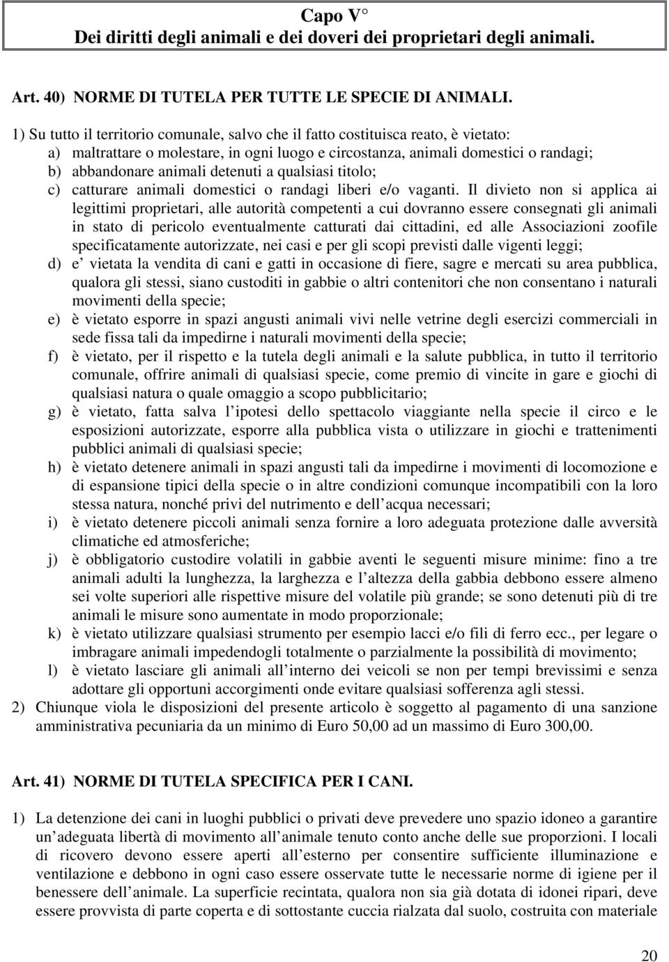 detenuti a qualsiasi titolo; c) catturare animali domestici o randagi liberi e/o vaganti.