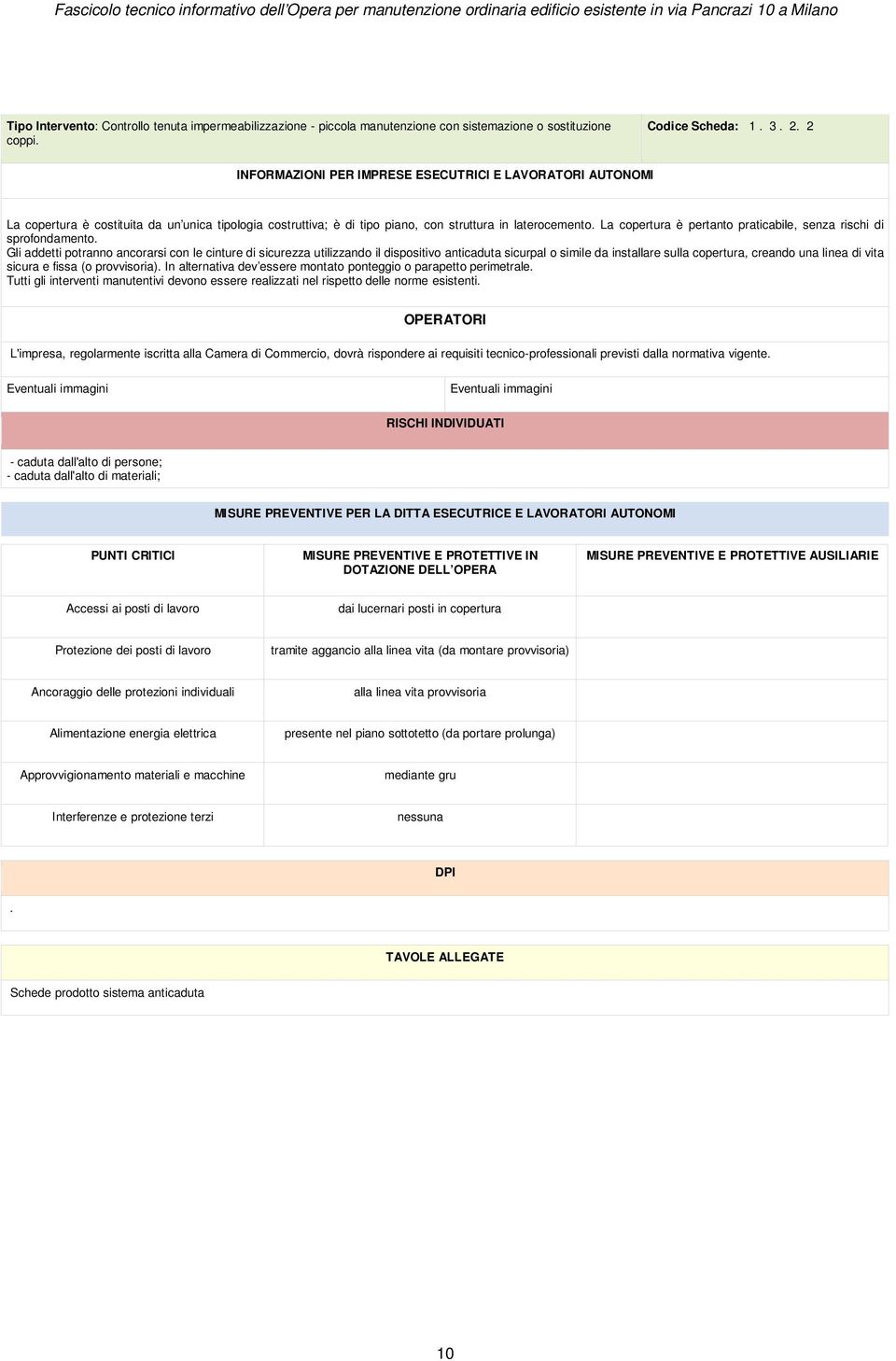 dispositivo anticaduta sicurpal o simile da installare sulla copertura, creando una linea di vita sicura e fissa (o provvisoria) In alternativa dev essere montato ponteggio o parapetto perimetrale