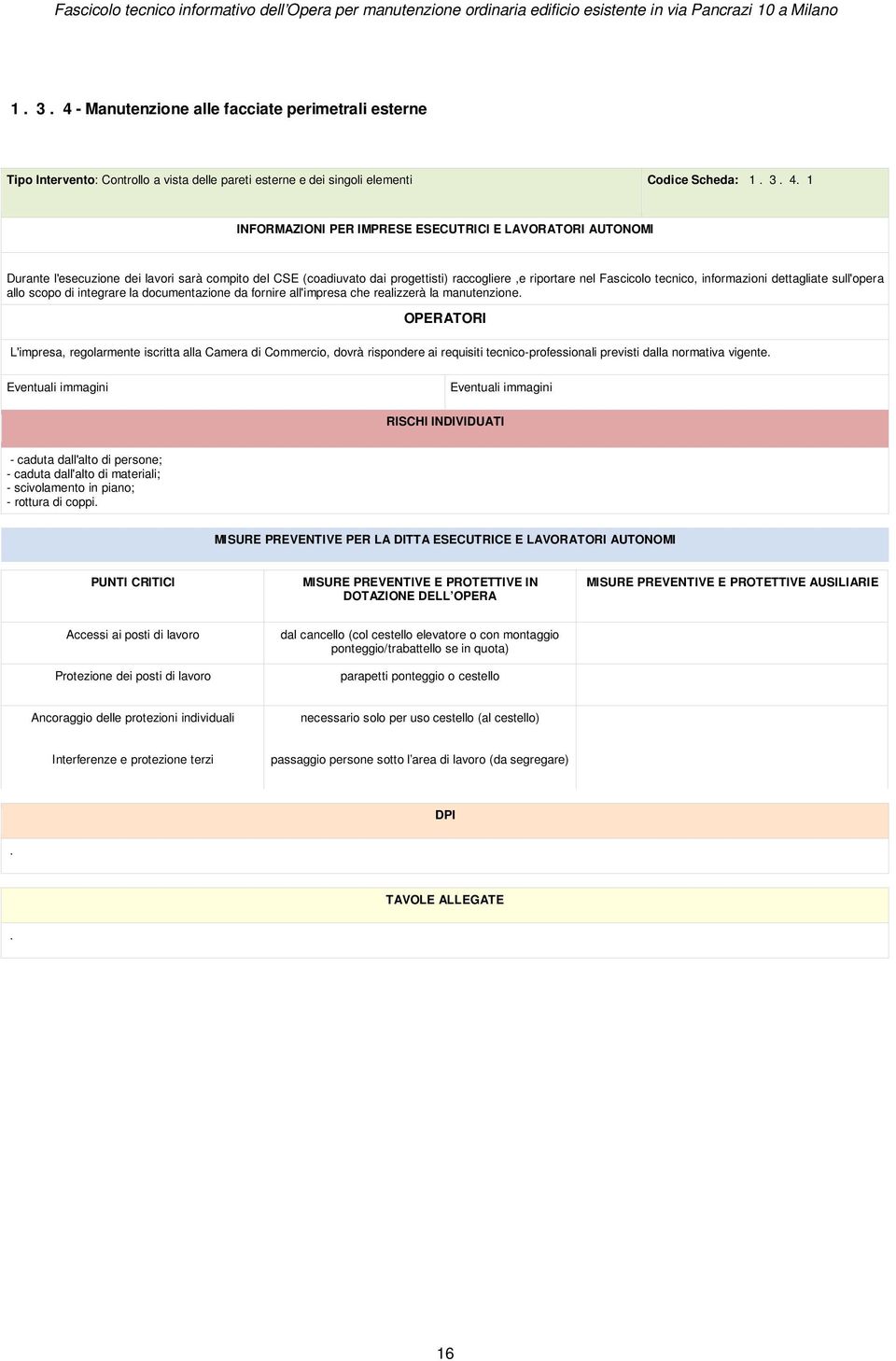 realizzerà la manutenzione L'impresa, regolarmente iscritta alla Camera di Commercio, dovrà rispondere ai requisiti tecnico-professionali previsti dalla normativa vigente - caduta dall'alto di