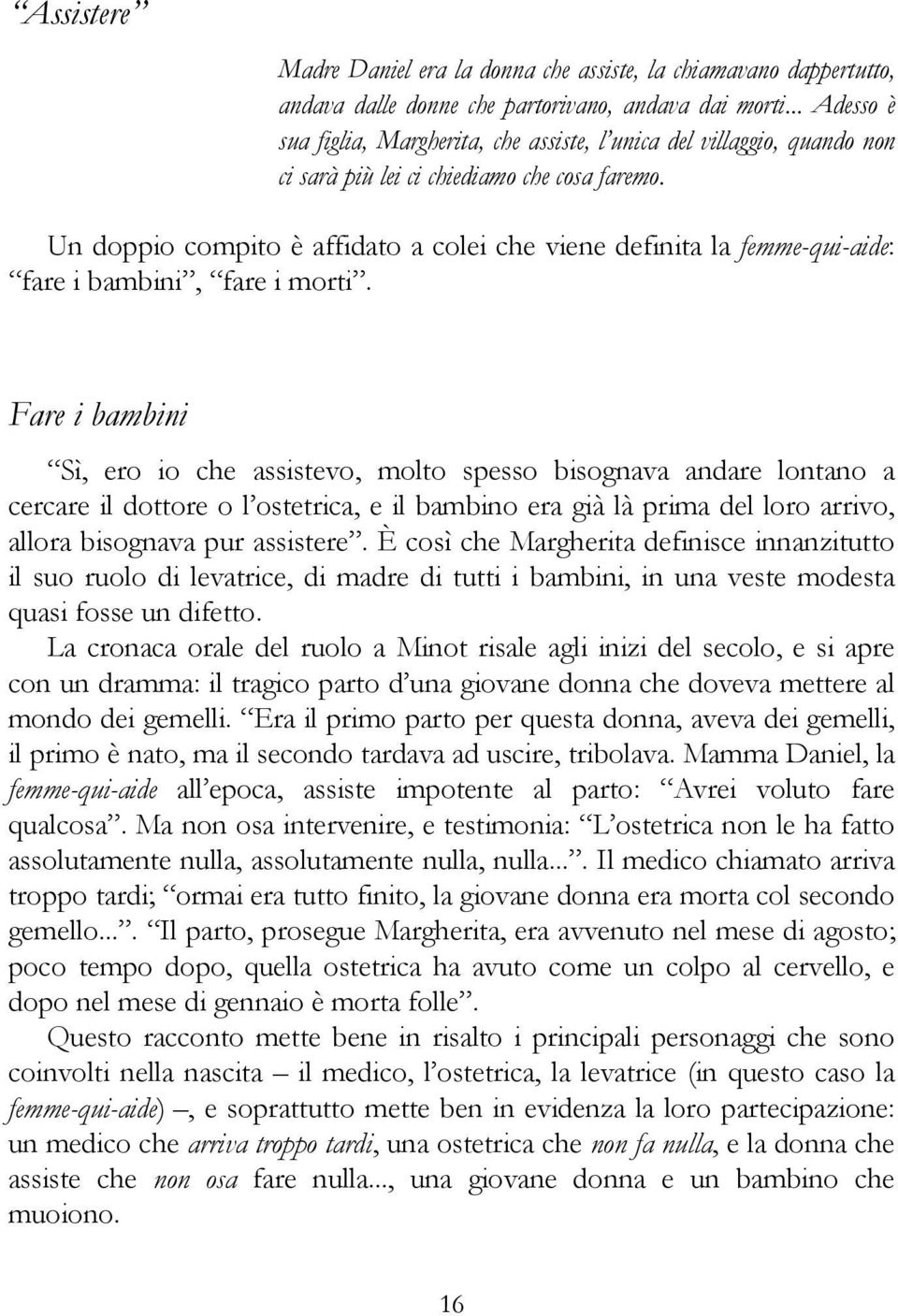 Un doppio compito è affidato a colei che viene definita la femme-qui-aide: fare i bambini, fare i morti.