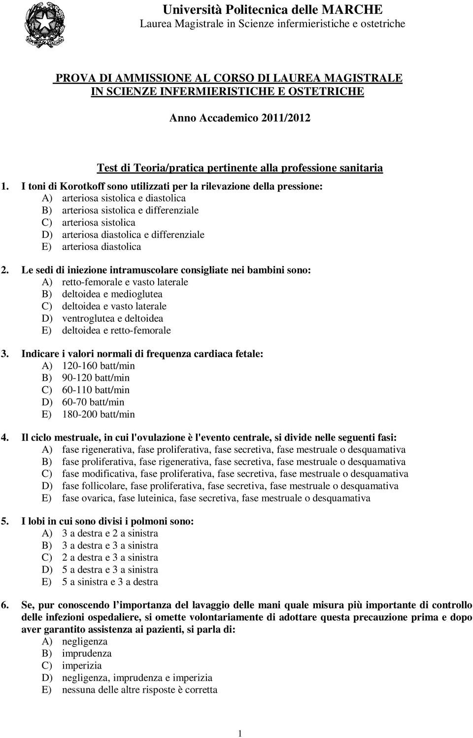 I toni di Korotkoff sono utilizzati per la rilevazione della pressione: A) arteriosa sistolica e diastolica B) arteriosa sistolica e differenziale C) arteriosa sistolica D) arteriosa diastolica e