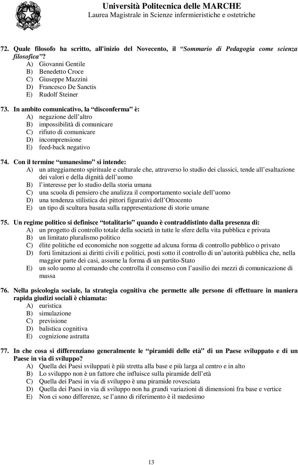 A) Giovanni Gentile B) Benedetto Croce C) Giuseppe Mazzini D) Francesco De Sanctis E) Rudolf Steiner 73.