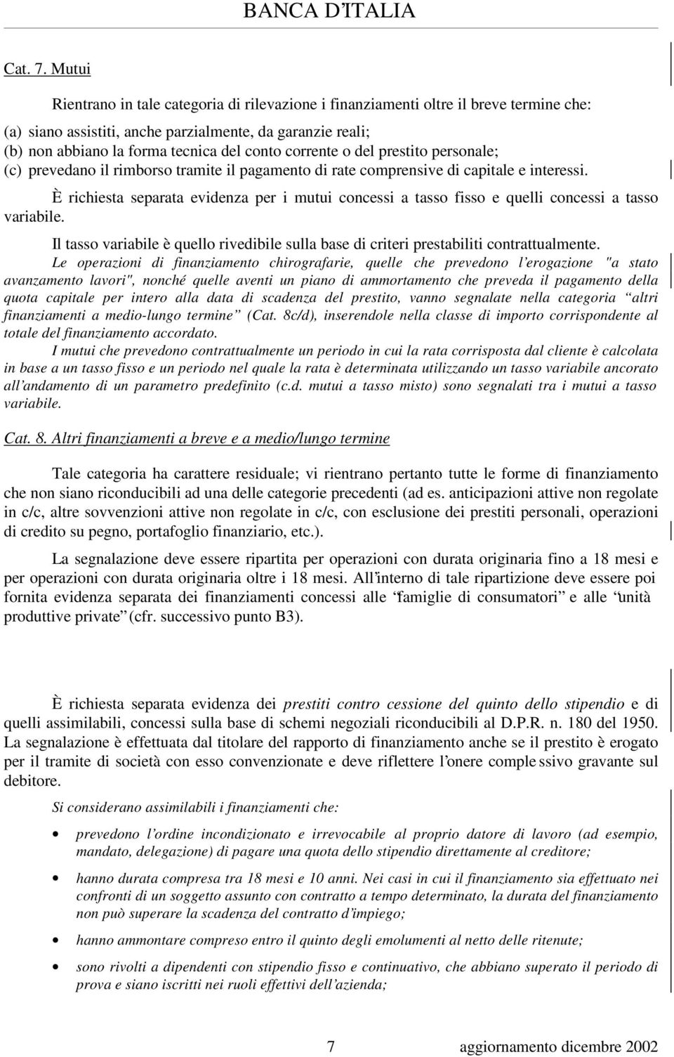 corrente o del prestito personale; (c) prevedano il rimborso tramite il pagamento di rate comprensive di capitale e interessi.