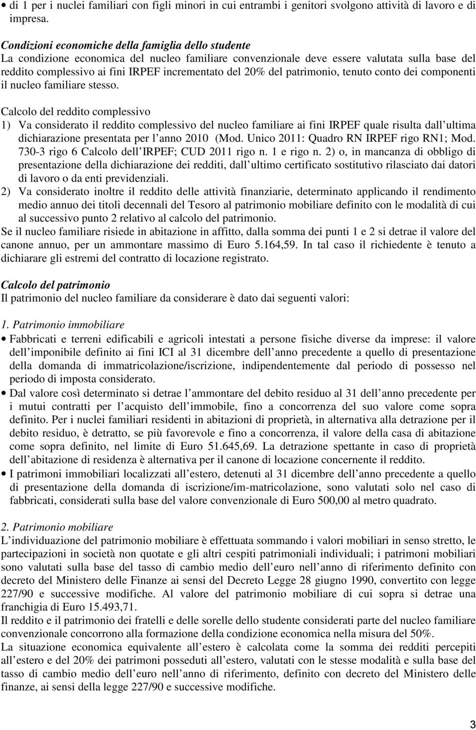 20% del patrimonio, tenuto conto dei componenti il nucleo familiare stesso.