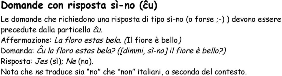 (Il fiore è bello) Domanda: Ĉu la floro estas bela? ([dimmi, sì-no] il fiore è bello?