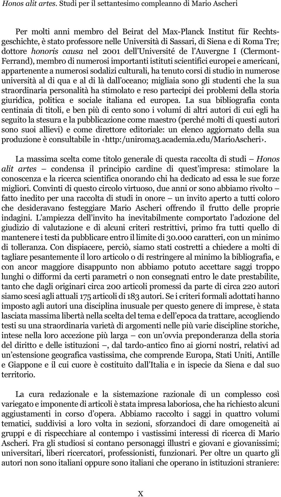 Tre; dottore honoris causa nel 2001 dell Université de l Auvergne I (Clermont- Ferrand), membro di numerosi importanti istituti scientifici europei e americani, appartenente a numerosi sodalizi