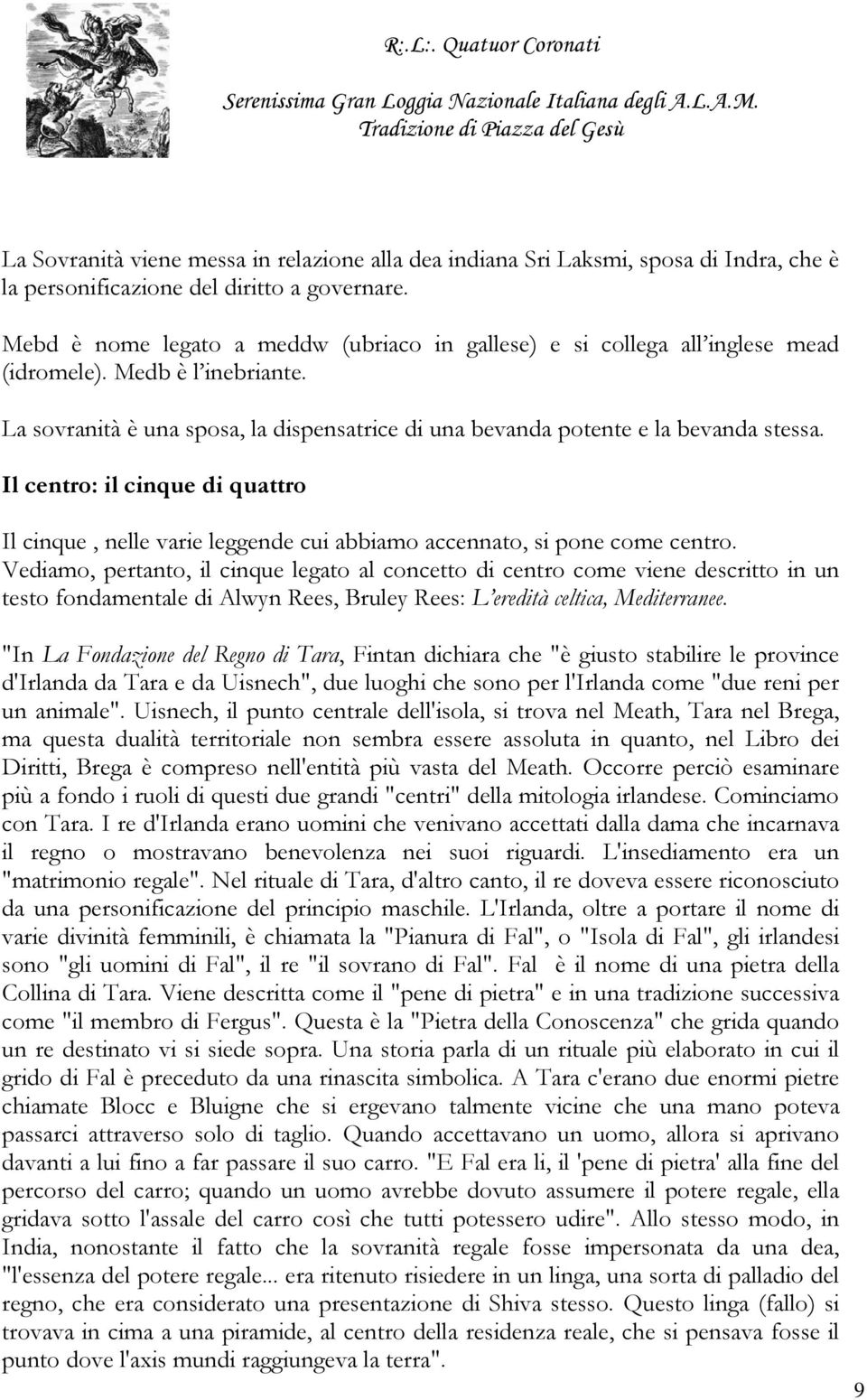 Il centro: il cinque di quattro Il cinque, nelle varie leggende cui abbiamo accennato, si pone come centro.