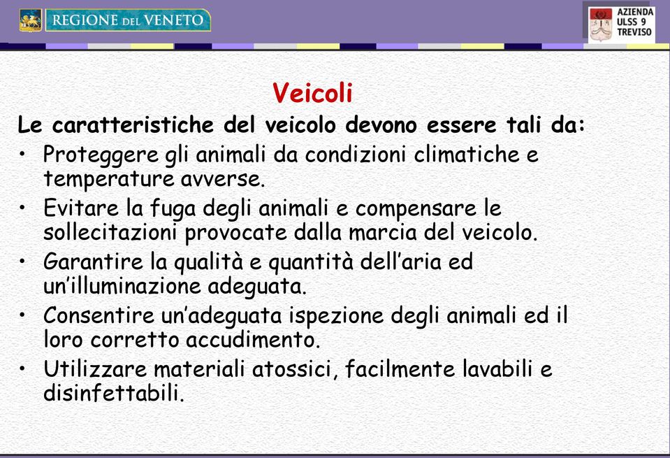 Evitare la fuga degli animali e compensare le sollecitazioni provocate dalla marcia del veicolo.