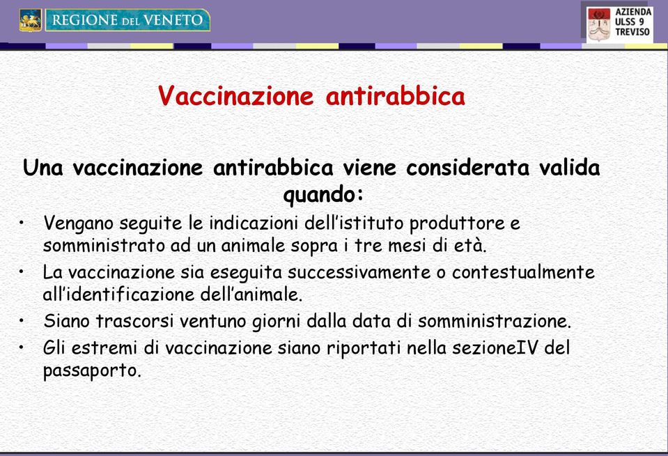 La vaccinazione sia eseguita successivamente o contestualmente all identificazione dell animale.