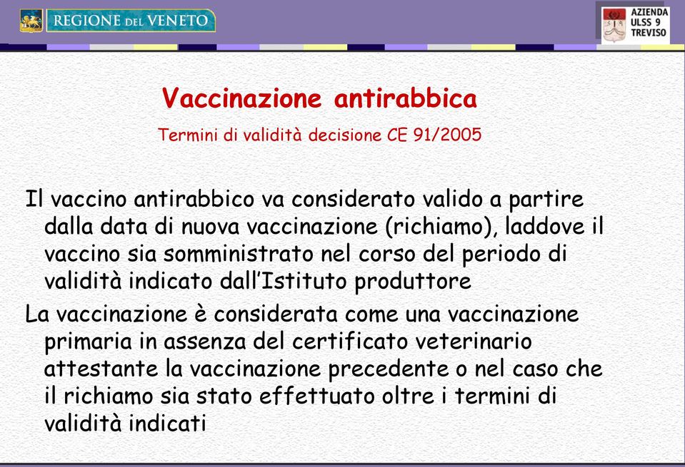 indicato dall Istituto produttore La vaccinazione è considerata come una vaccinazione primaria in assenza del certificato