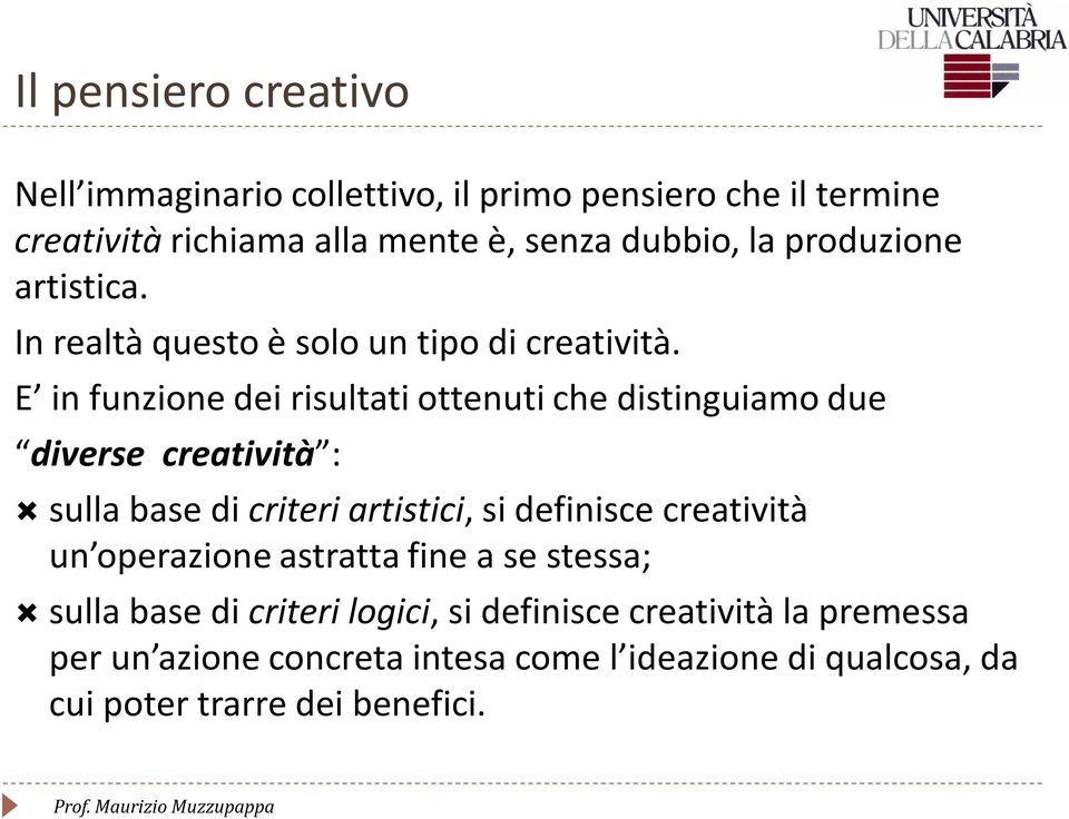 E in funzione dei risultati ottenuti che distinguiamo due diverse creatività : sulla base di criteri artistici, si definisce