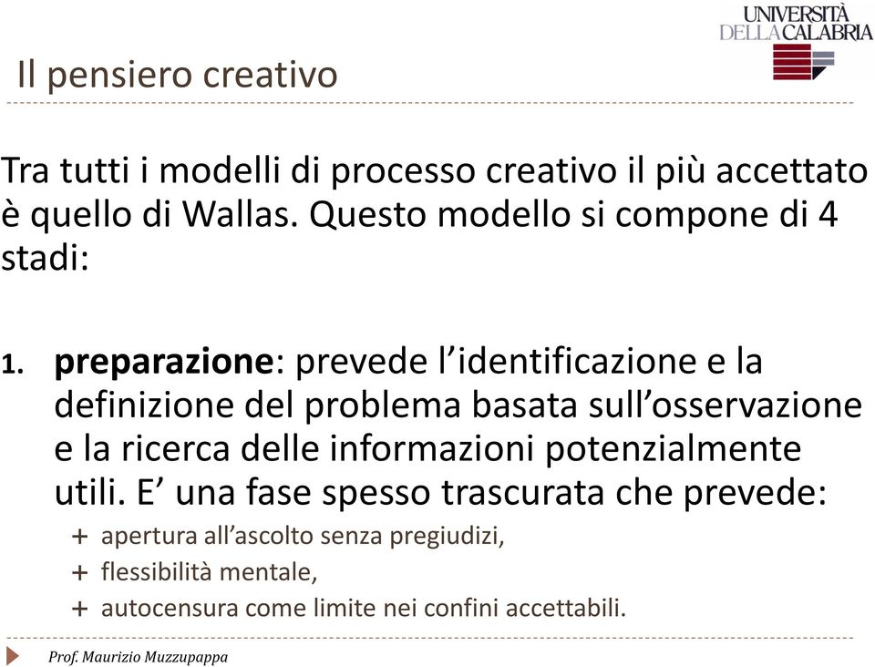 preparazione: prevede l identificazione e la definizione del problema basata sull osservazione e la ricerca