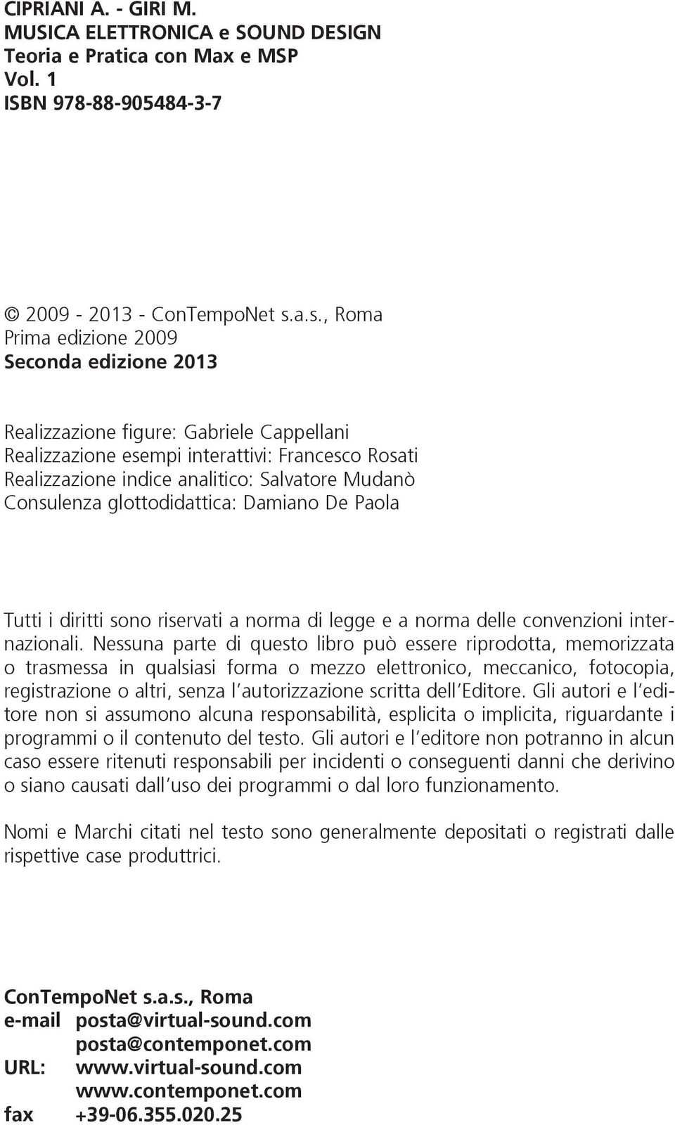 Consulenza glottodidattica: Damiano De Paola Tutti i diritti sono riservati a norma di legge e a norma delle convenzioni internazionali.