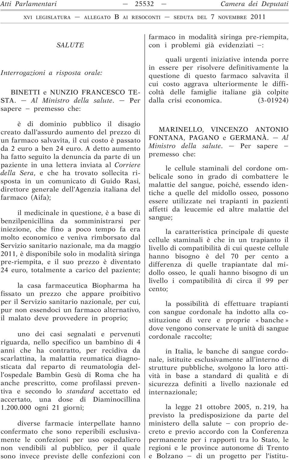 A detto aumento ha fatto seguito la denuncia da parte di un paziente in una lettera inviata al Corriere della Sera, e che ha trovato sollecita risposta in un comunicato di Guido Rasi, direttore