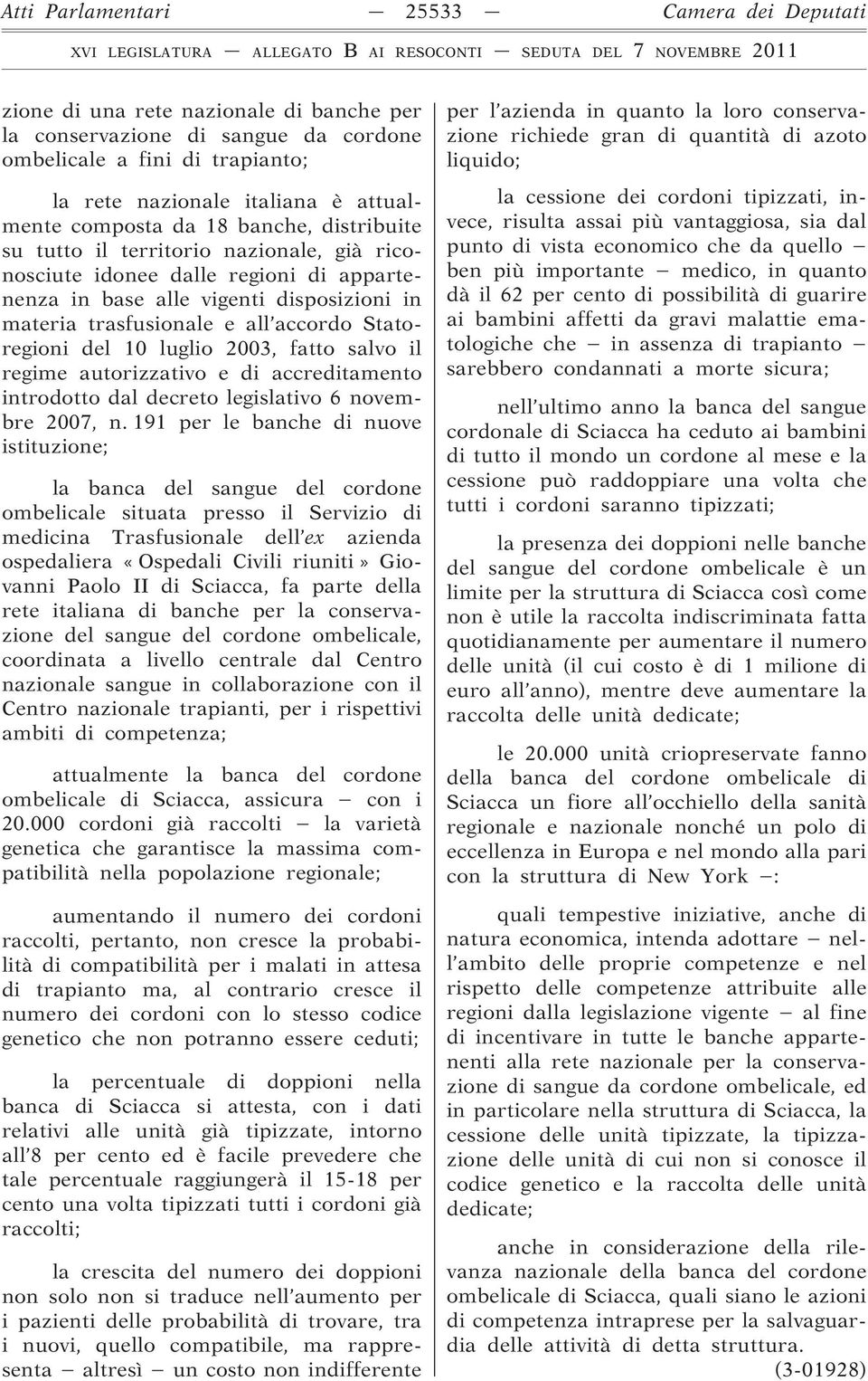 Statoregioni del 10 luglio 2003, fatto salvo il regime autorizzativo e di accreditamento introdotto dal decreto legislativo 6 novembre 2007, n.