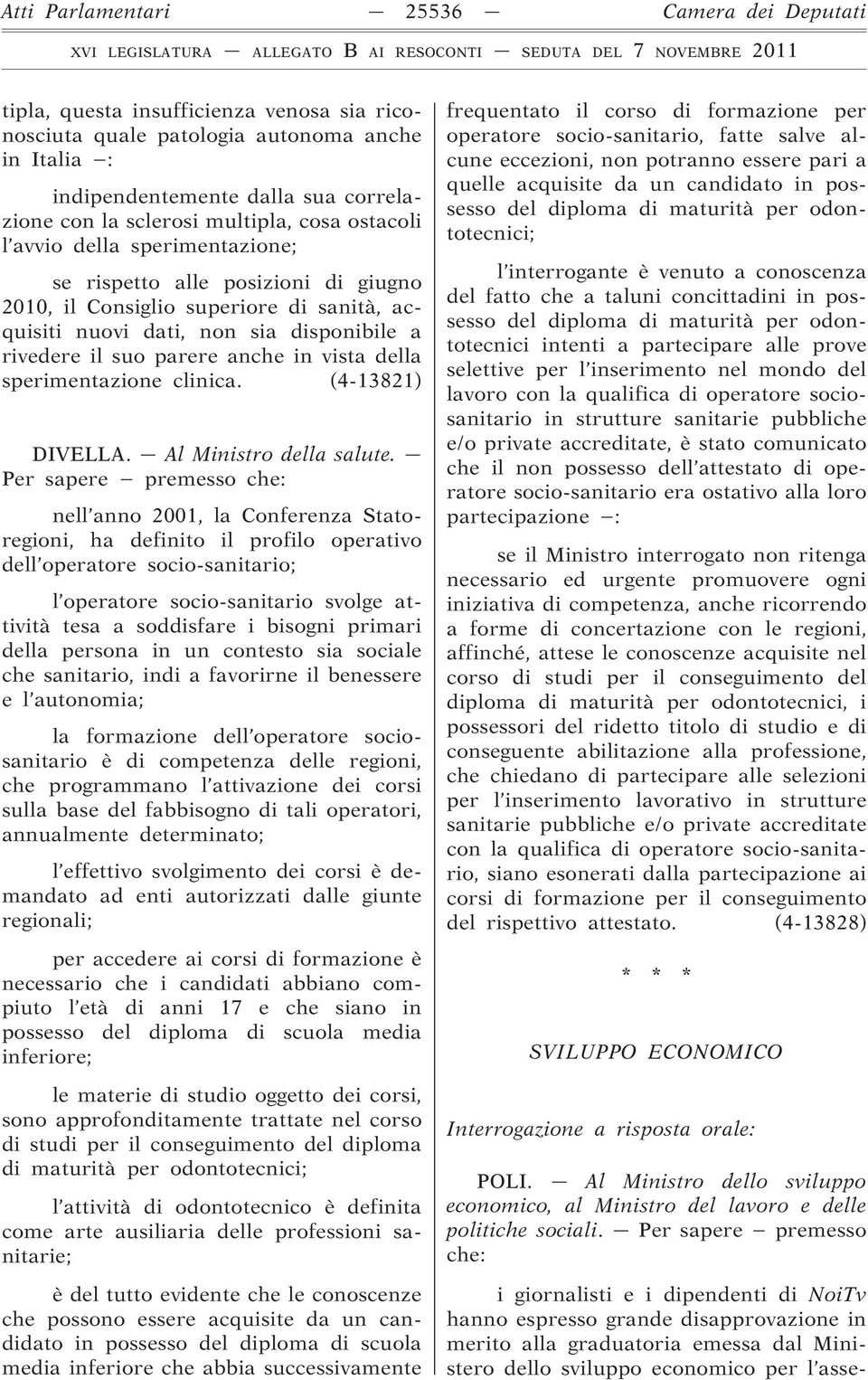 anche in vista della sperimentazione clinica. (4-13821) DIVELLA. Al Ministro della salute.