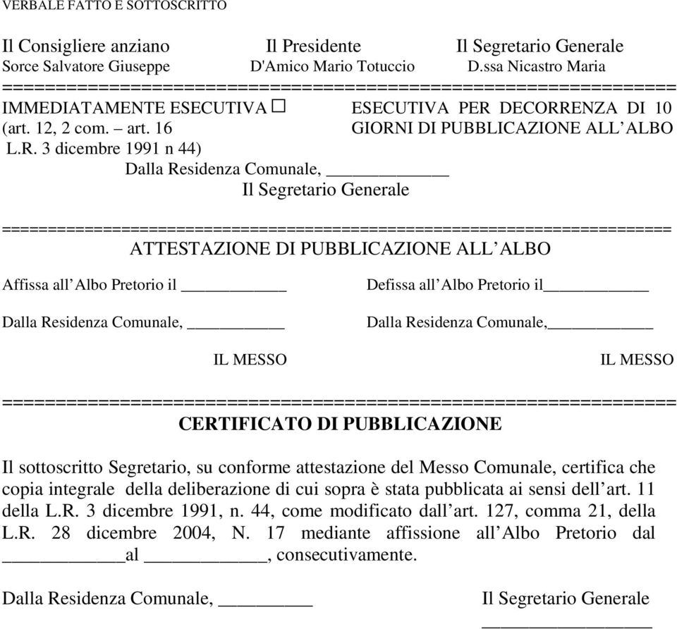 R. 3 dicembre 1991 n 44) Dalla Residenza Comunale, ========================================================================= ATTESTAZIONE DI PUBBLICAZIONE ALL ALBO Affissa all Albo Pretorio il Dalla