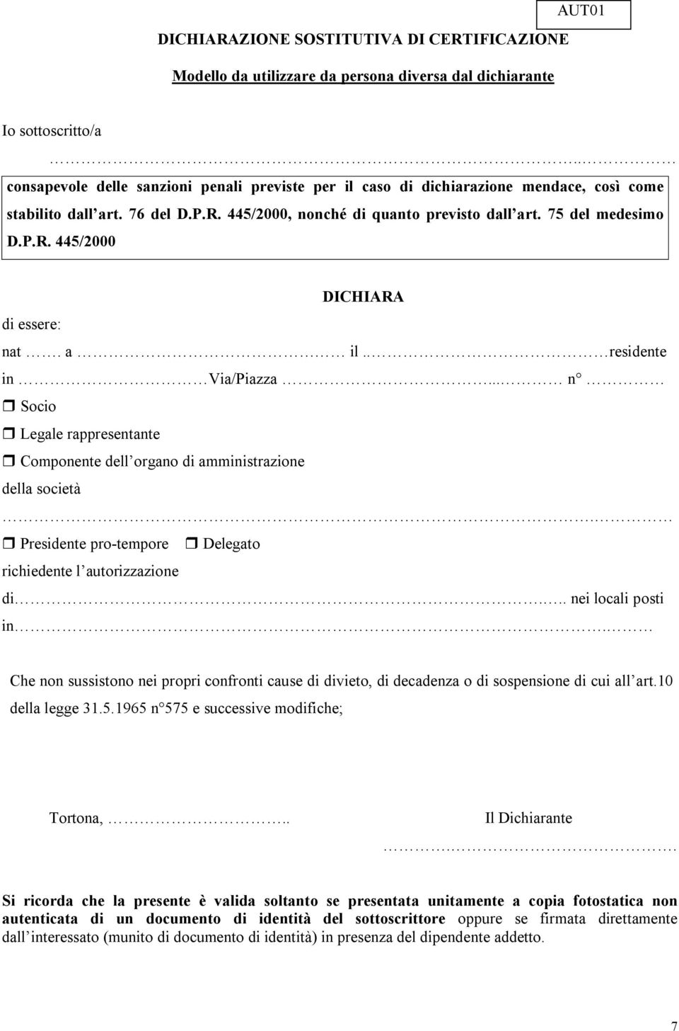 a il.. residente in Via/Piazza... n r Socio r Legale rappresentante r Componente dell organo di amministrazione della società. r Presidente pro-tempore r Delegato richiedente l autorizzazione di.