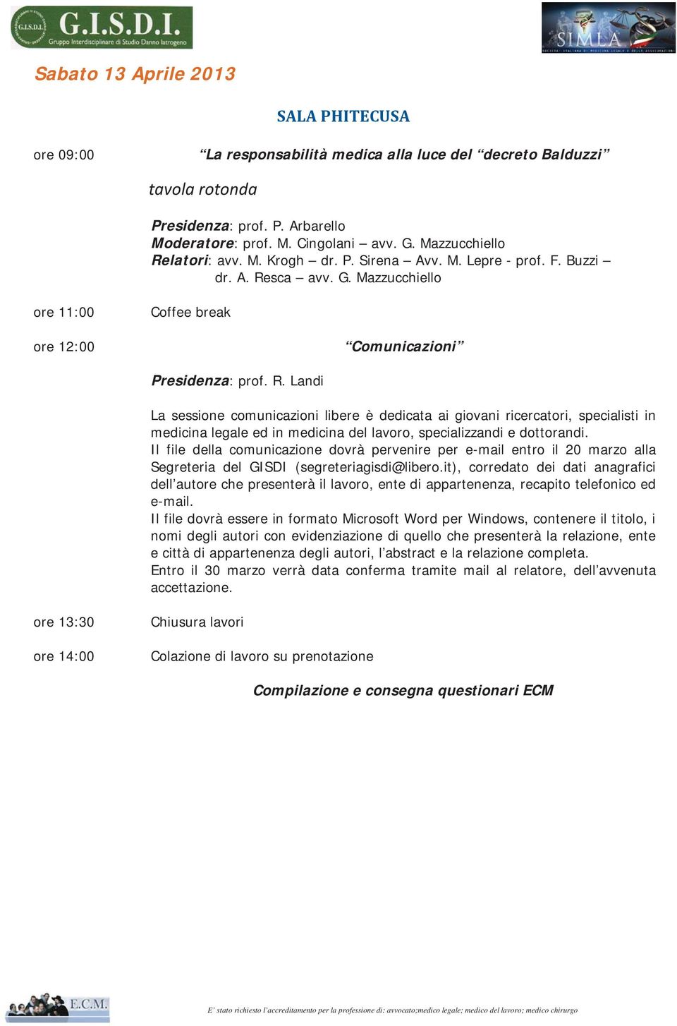 Il file della comunicazione dovrà pervenire per e-mail entro il 20 marzo alla Segreteria del GISDI (segreteriagisdi@libero.