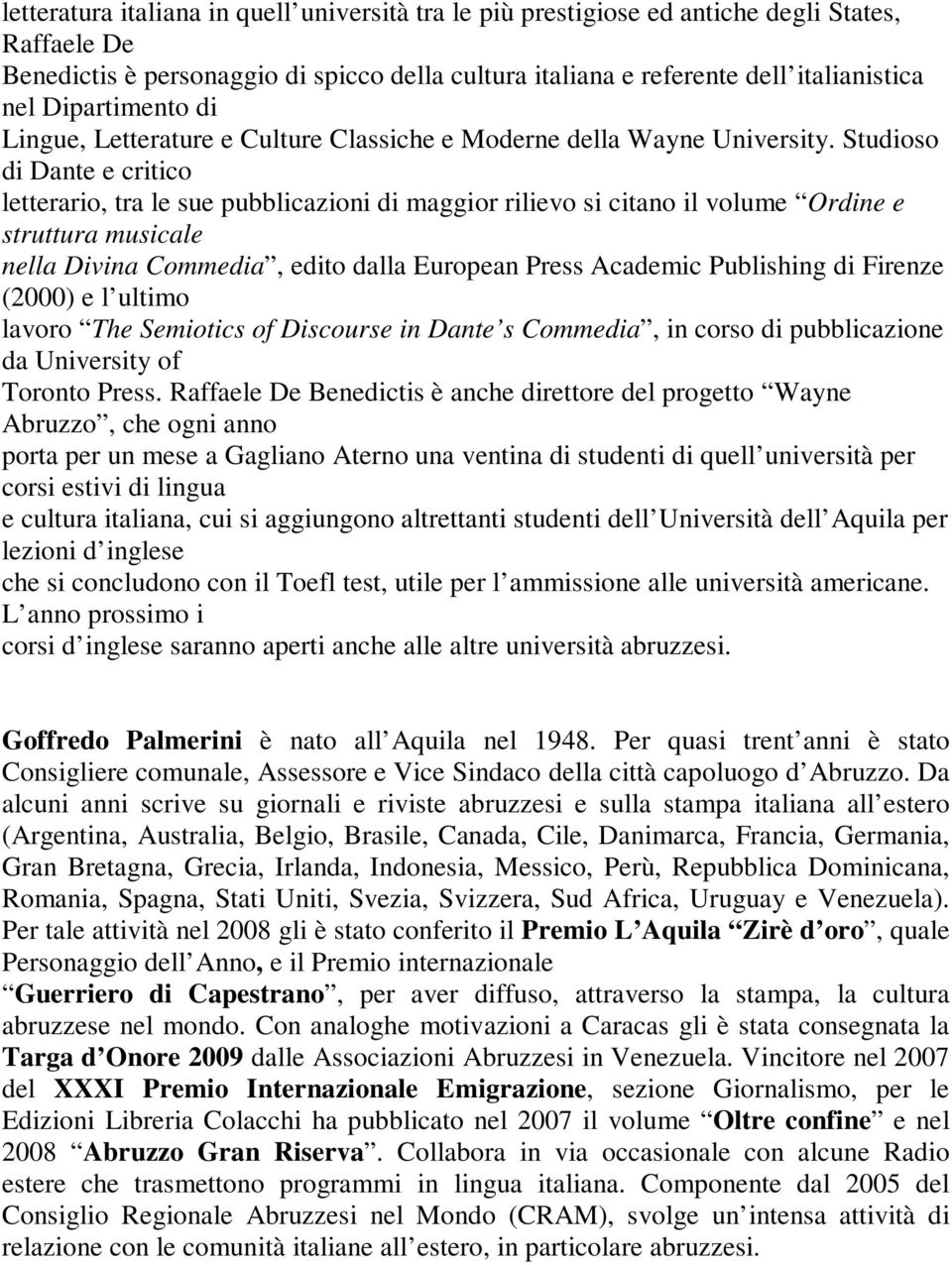 Studioso di Dante e critico letterario, tra le sue pubblicazioni di maggior rilievo si citano il volume Ordine e struttura musicale nella Divina Commedia, edito dalla European Press Academic