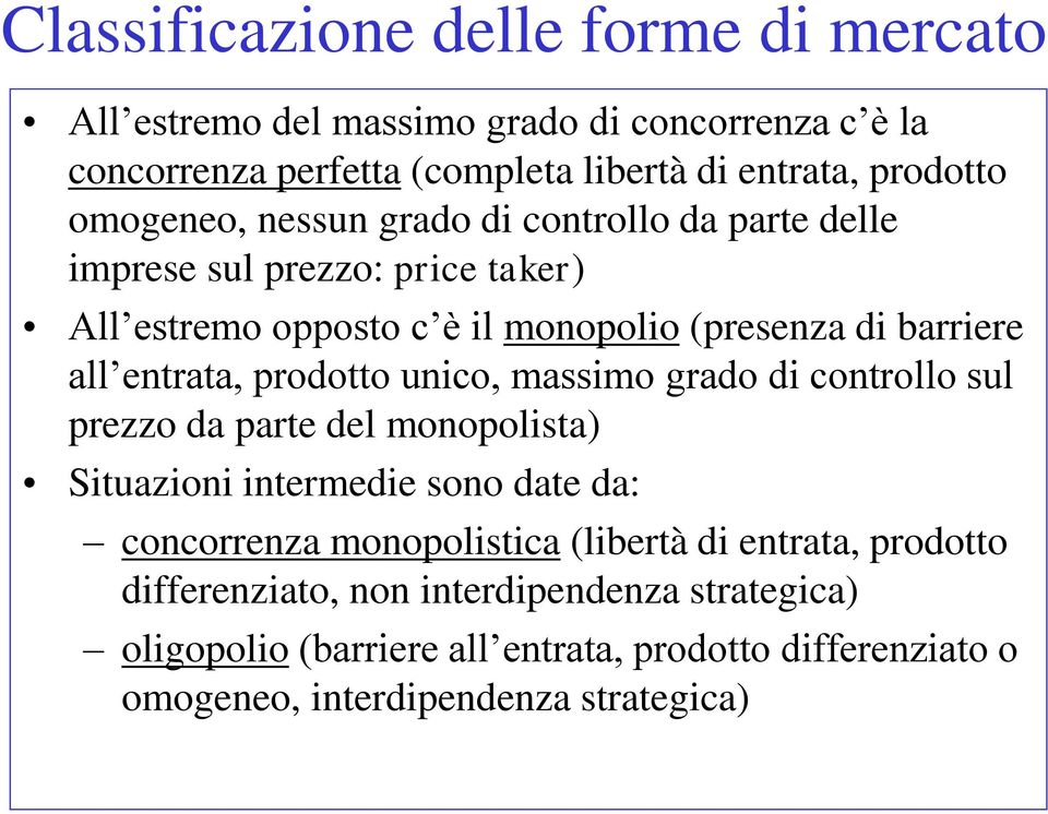 prodotto unico, massimo grado di controllo sul prezzo da parte del monopolista) Situazioni intermedie sono date da: concorrenza monopolistica (libertà di