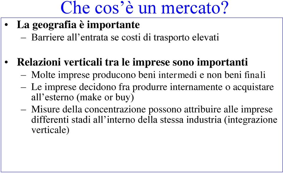 imprese sono importanti Molte imprese producono beni intermedi e non beni finali Le imprese decidono fra