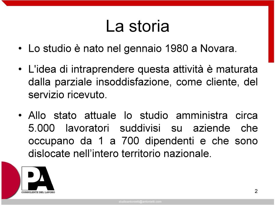 cliente, del servizio ricevuto. Allo stato attuale lo studio amministra circa 5.