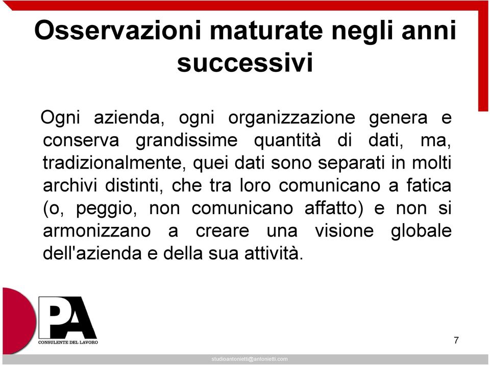 molti archivi distinti, che tra loro comunicano a fatica (o, peggio, non comunicano