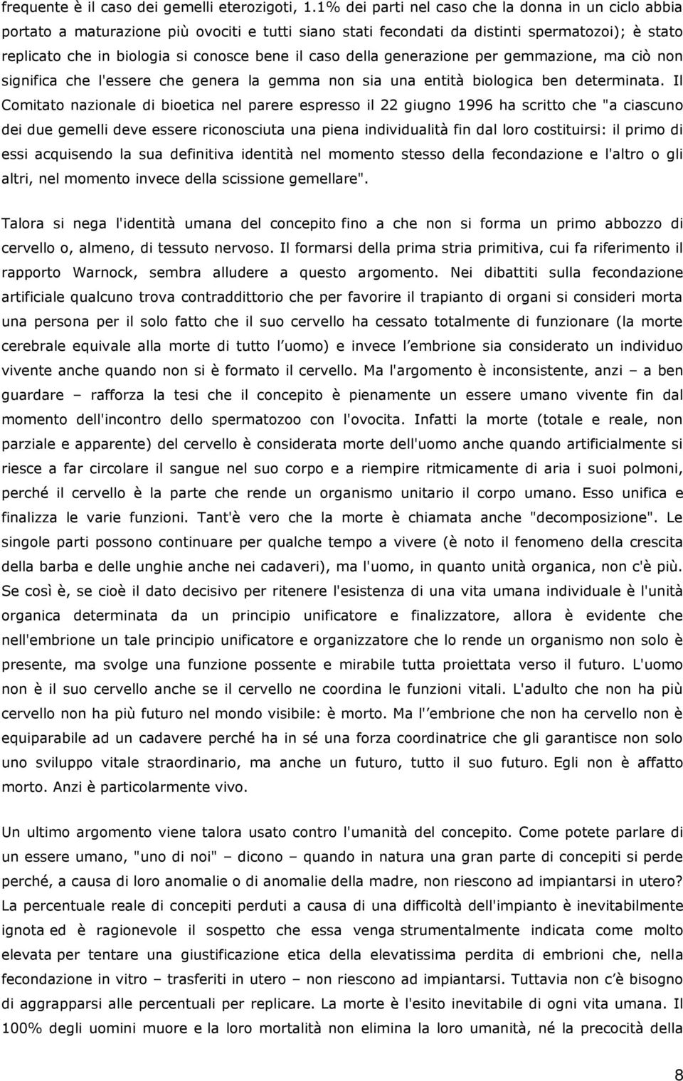 caso della generazione per gemmazione, ma ciò non significa che l'essere che genera la gemma non sia una entità biologica ben determinata.