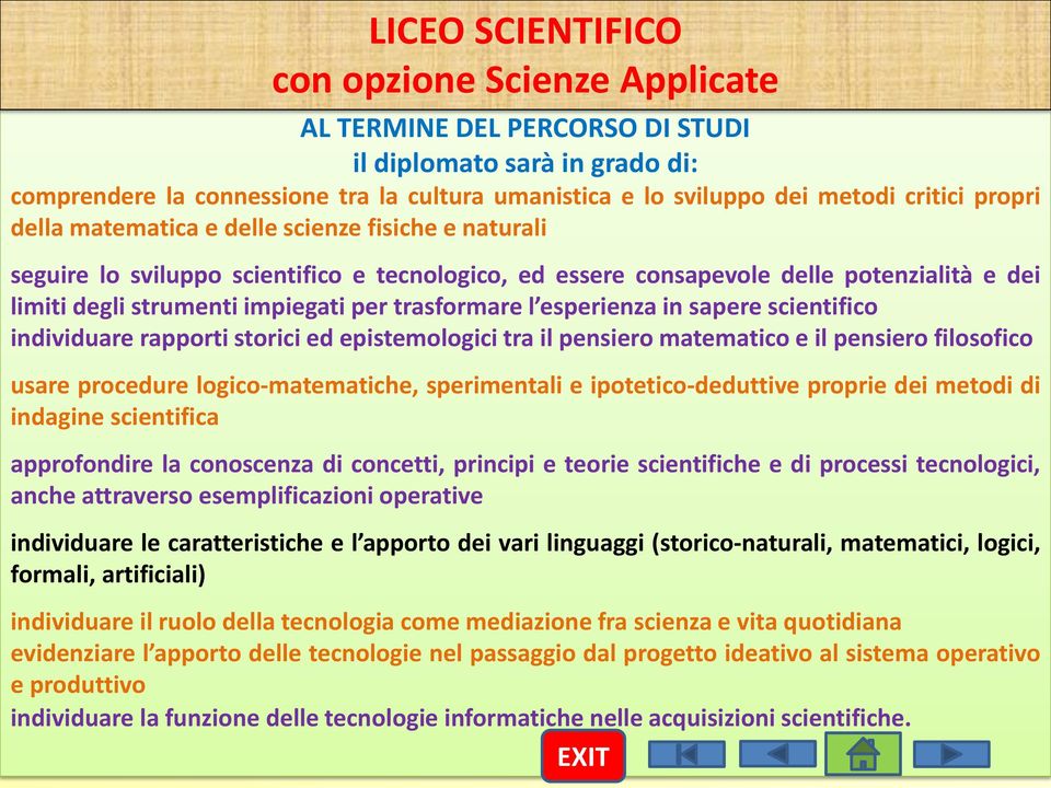 trasformare l esperienza in sapere scientifico individuare rapporti storici ed epistemologici tra il pensiero matematico e il pensiero filosofico usare procedure logico-matematiche, sperimentali e