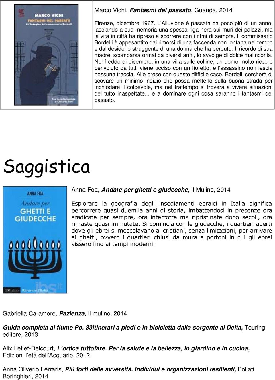 Il commissario Bordelli è appesantito dai rimorsi di una faccenda non lontana nel tempo e dal desiderio struggente di una donna che ha perduto.