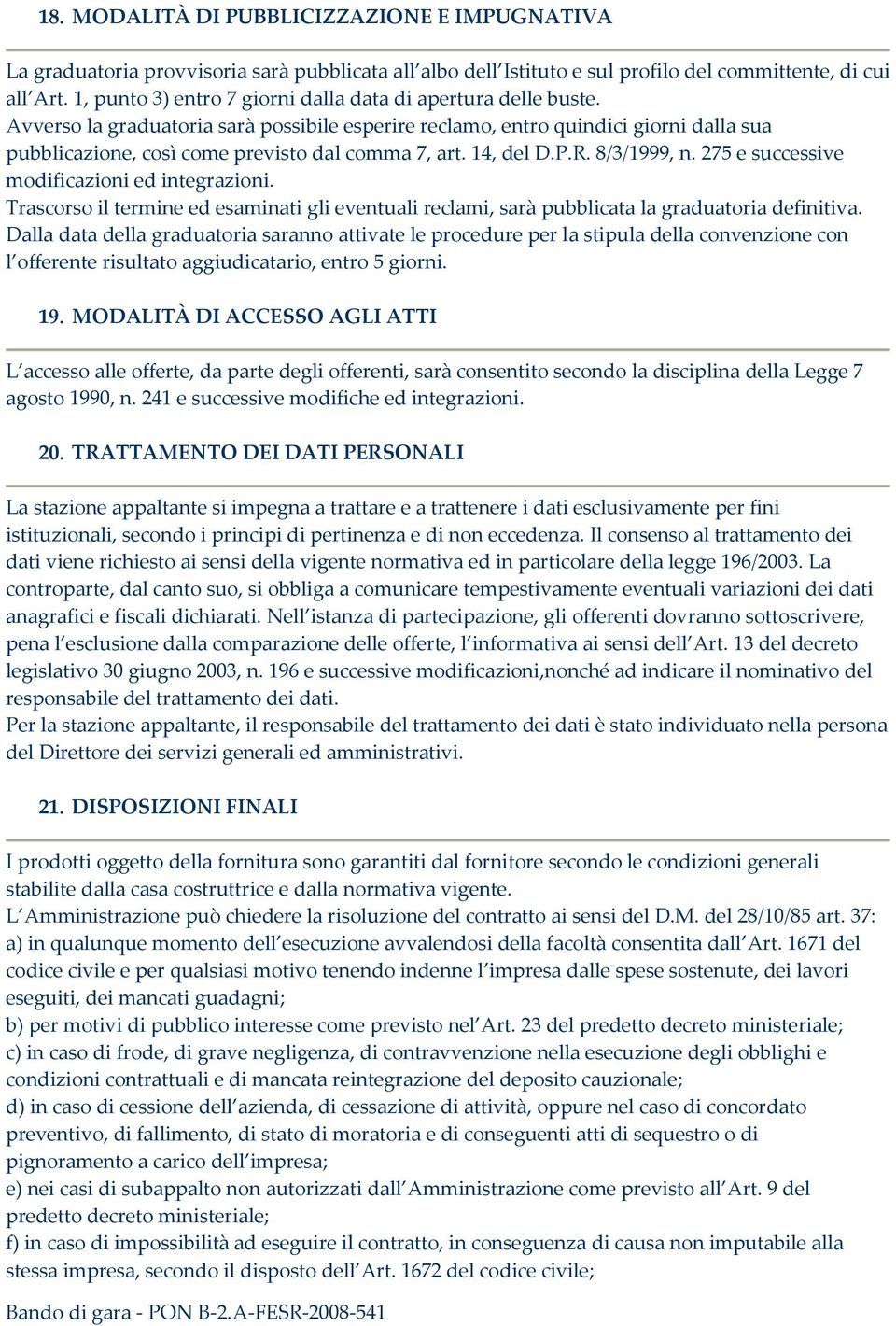 Avverso la graduatoria sarà possibile esperire reclamo, entro quindici giorni dalla sua pubblicazione, così come previsto dal comma 7, art. 4, del D.P.R. 8/3/999, n.