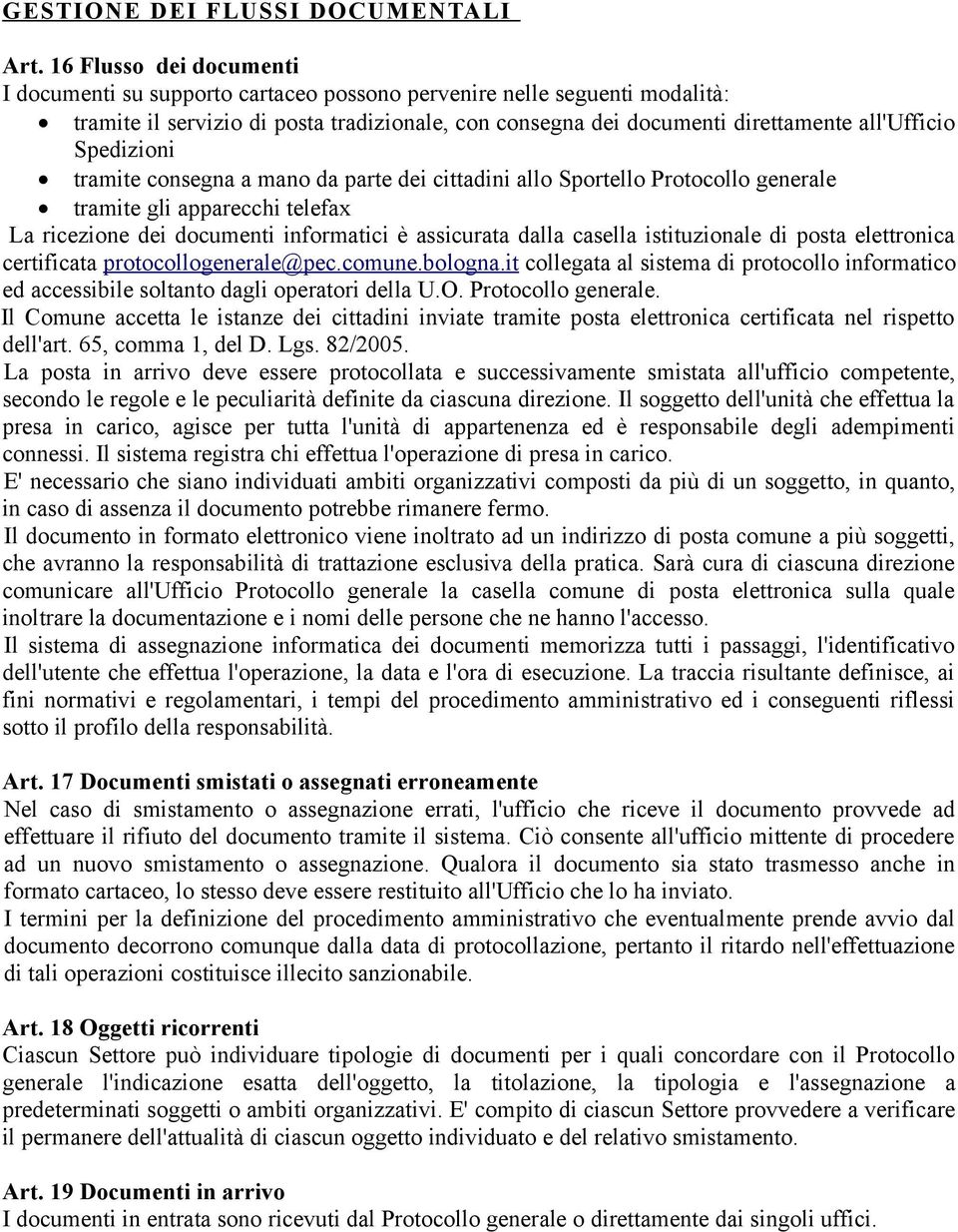 Spedizioni tramite consegna a mano da parte dei cittadini allo Sportello Protocollo generale tramite gli apparecchi telefax La ricezione dei documenti informatici è assicurata dalla casella