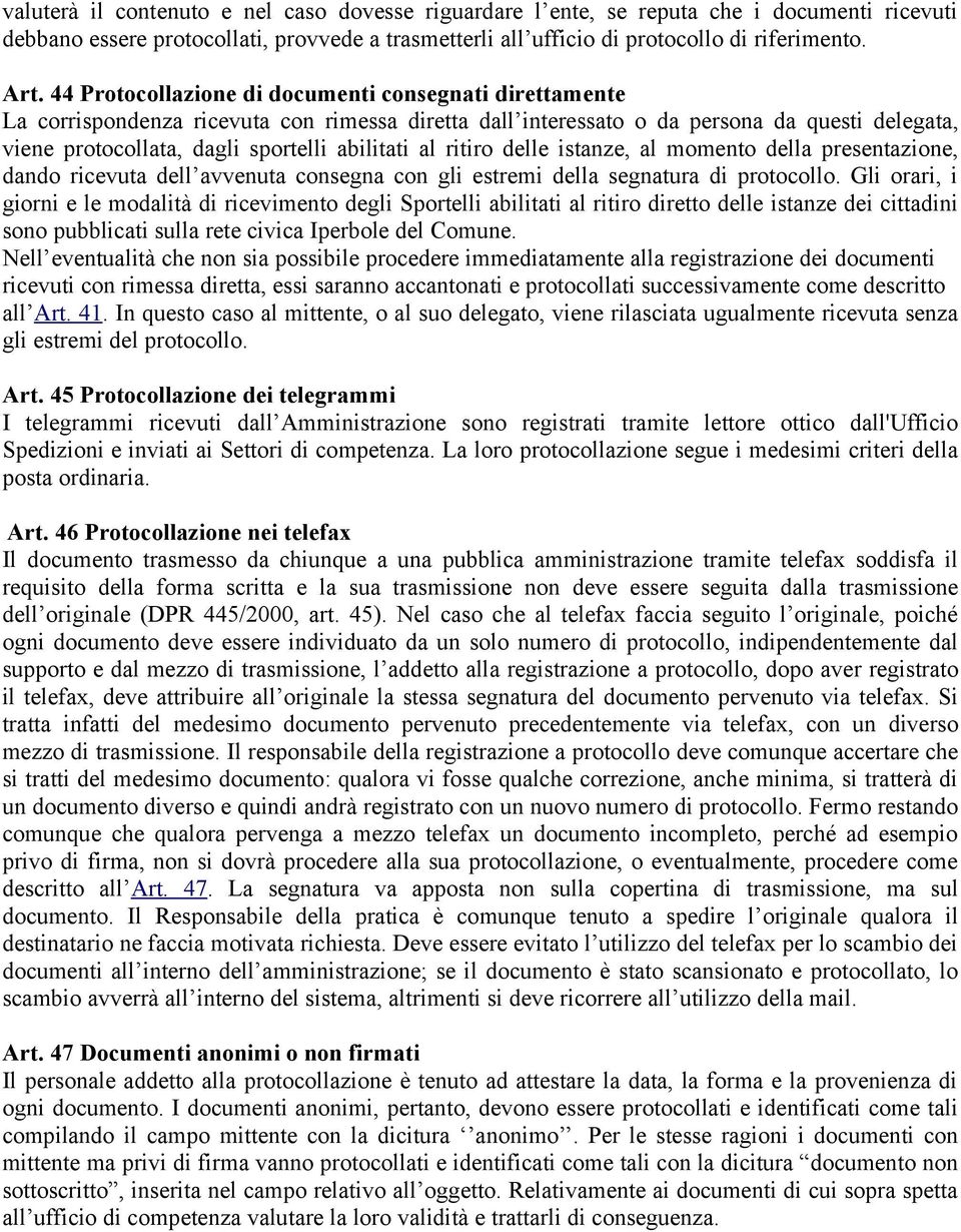 al ritiro delle istanze, al momento della presentazione, dando ricevuta dell avvenuta consegna con gli estremi della segnatura di protocollo.