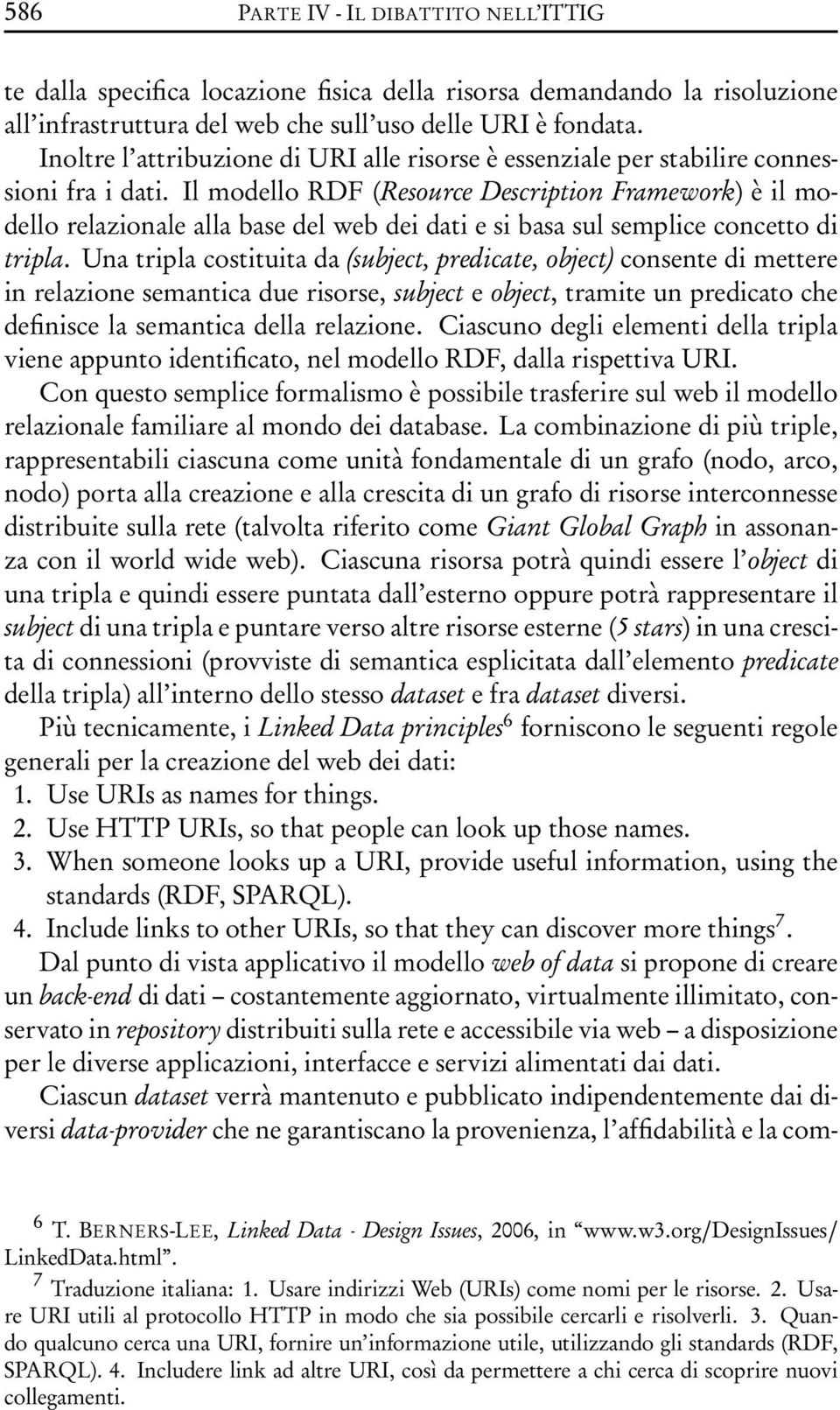 Il modello RDF (Resource Description Framework) è il modello relazionale alla base del web dei dati e si basa sul semplice concetto di tripla.