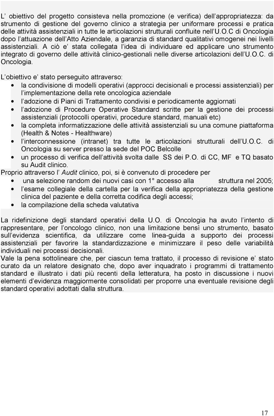 A ciò e stata collegata l idea di individuare ed applicare uno strumento integrato di governo delle attività clinico-gestionali nelle diverse articolazioni dell U.O.C. di Oncologia.