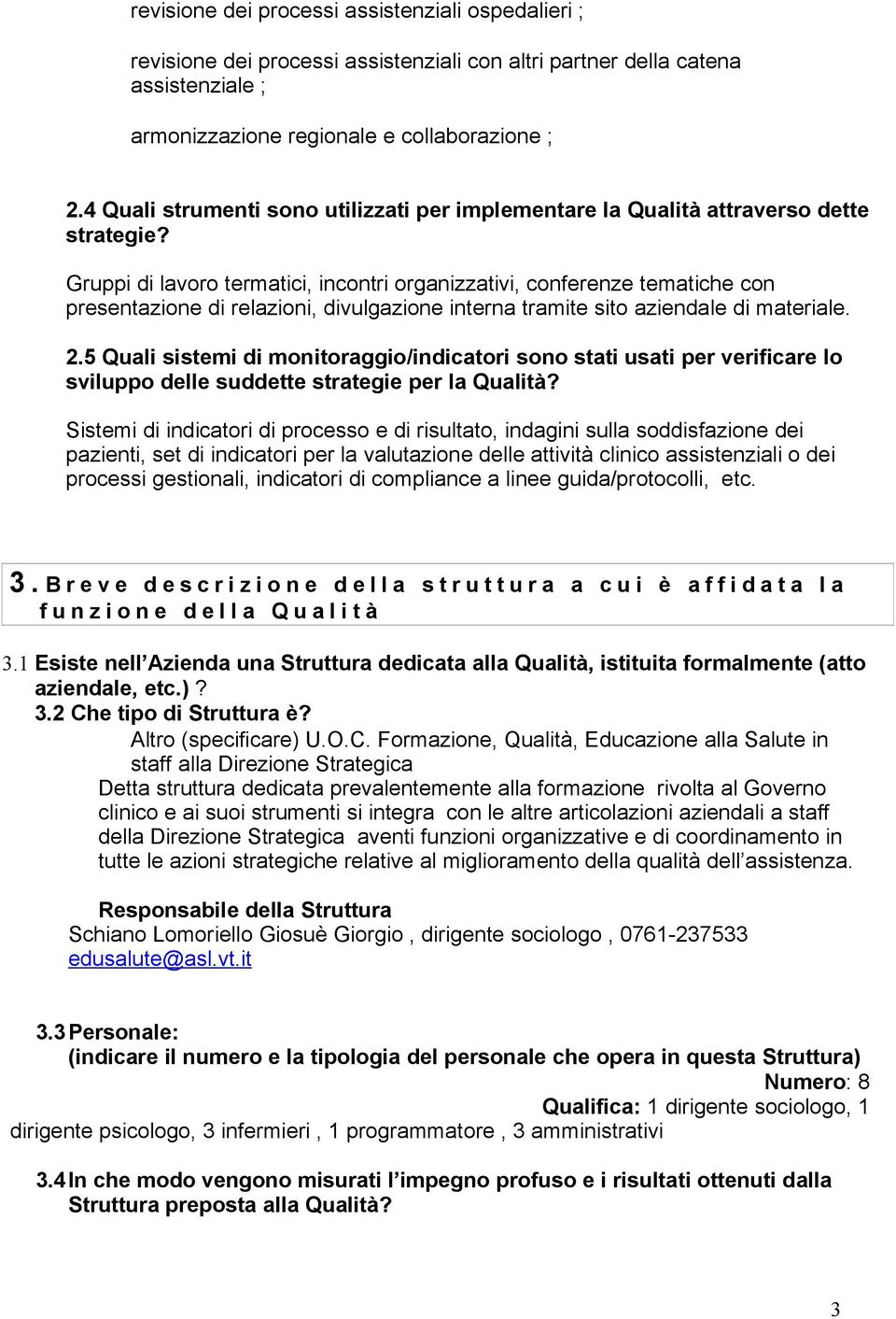 Gruppi di lavoro termatici, incontri organizzativi, conferenze tematiche con presentazione di relazioni, divulgazione interna tramite sito aziendale di materiale. 2.