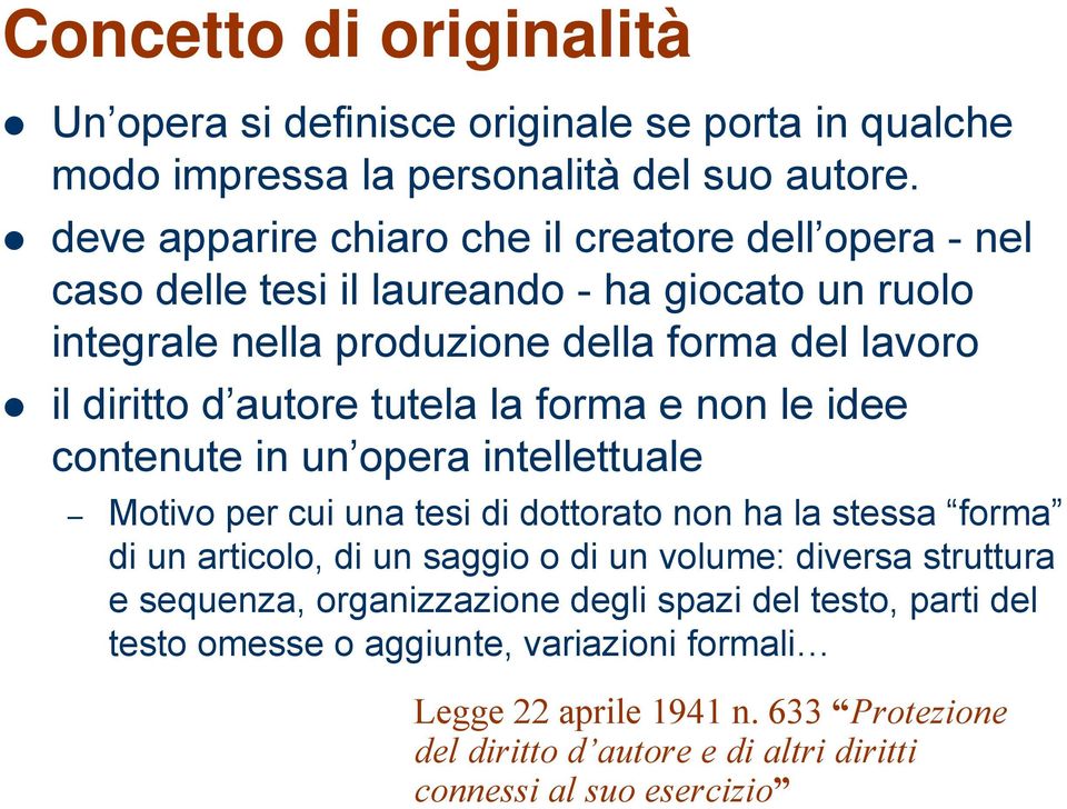 autore tutela la forma e non le idee contenute in un opera intellettuale Motivo per cui una tesi di dottorato non ha la stessa forma di un articolo, di un saggio o di un