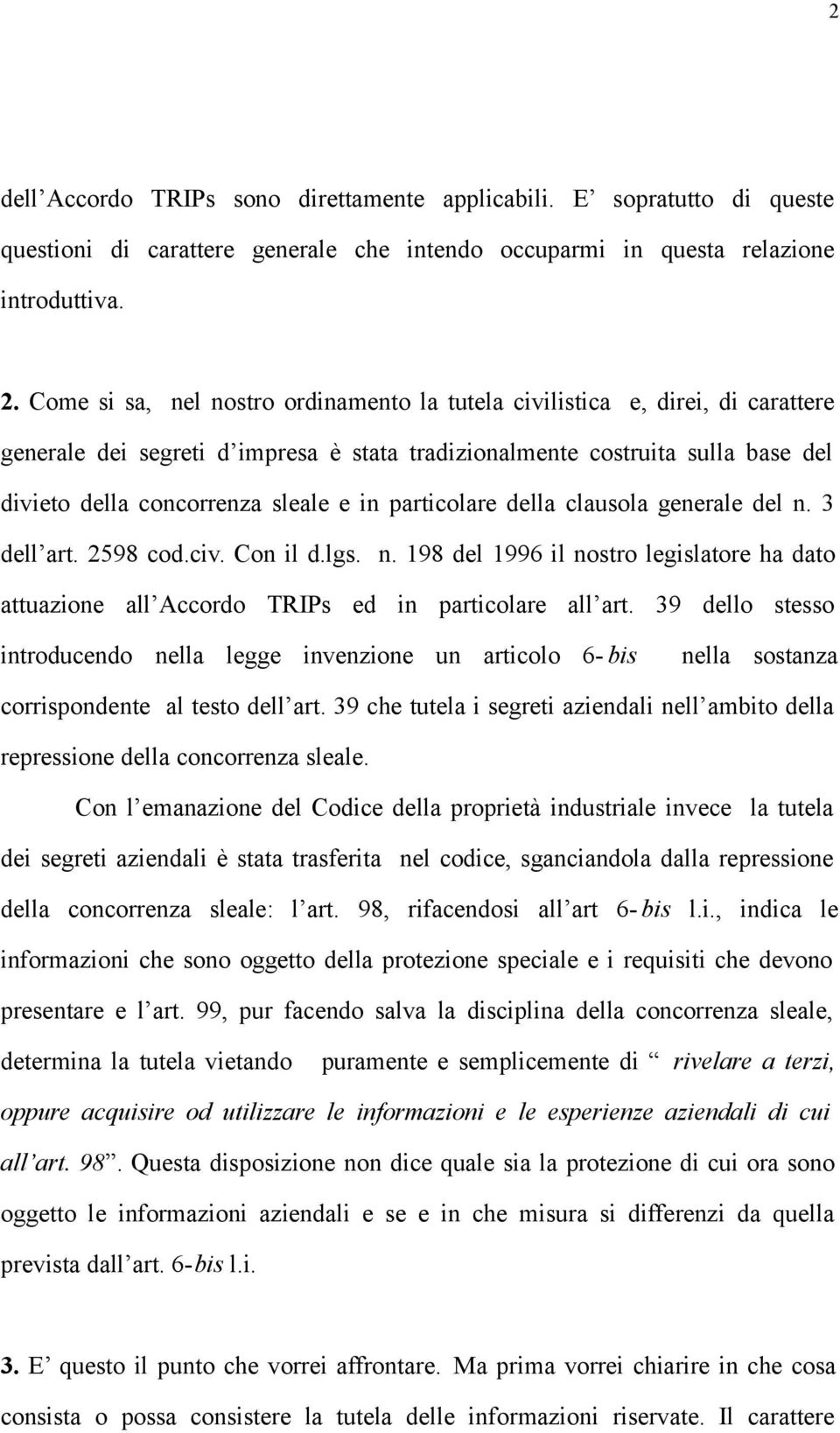 particolare della clausola generale del n. 3 dell art. 2598 cod.civ. Con il d.lgs. n. 198 del 1996 il nostro legislatore ha dato attuazione all Accordo TRIPs ed in particolare all art.