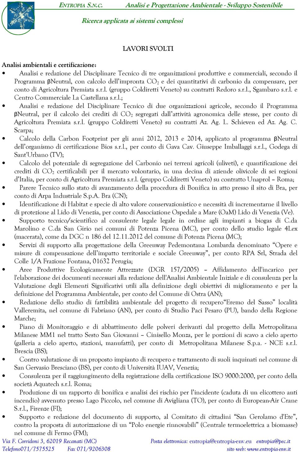 r.l.; Analisi e redazione del Disciplinare Tecnico di due organizzazioni agricole, secondo il Programma βneutral, per il calcolo dei crediti di CO 2 segregati dall attività agronomica delle stesse,