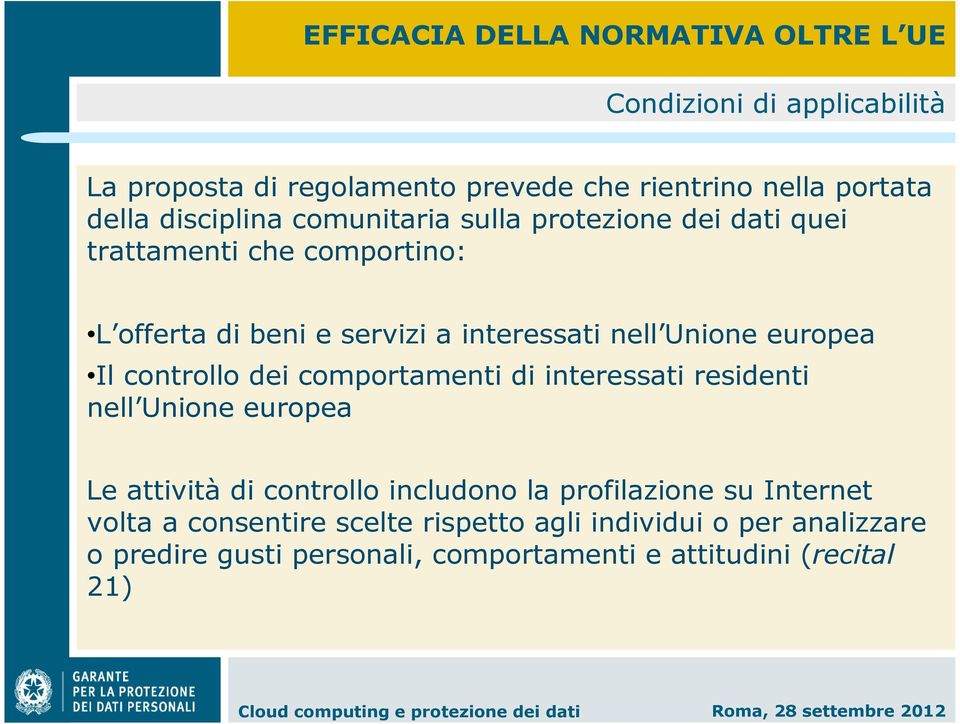 europea Il controllo dei comportamenti di interessati residenti nell Unione europea Le attività di controllo includono la profilazione su